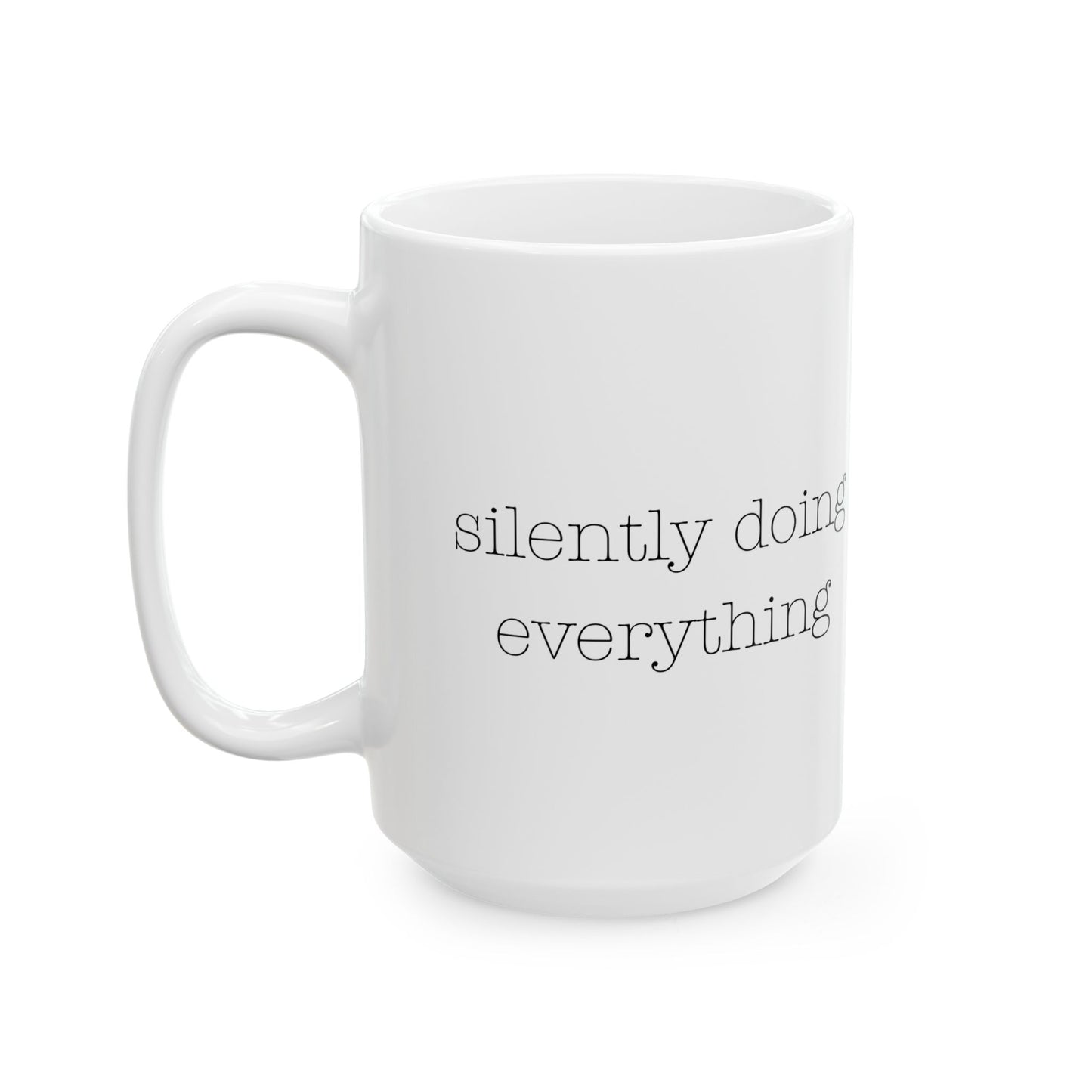 silently doing everything | Ceramic Mug (11oz, 15oz)