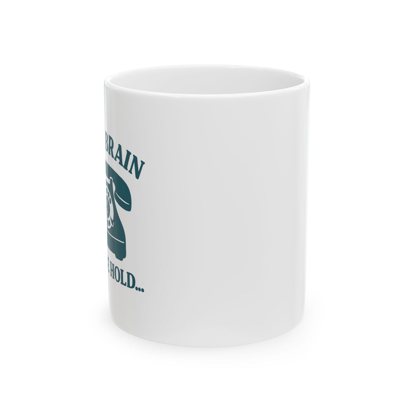 Mom Brain, Please Hold | Ceramic Mug (11oz, 15oz)