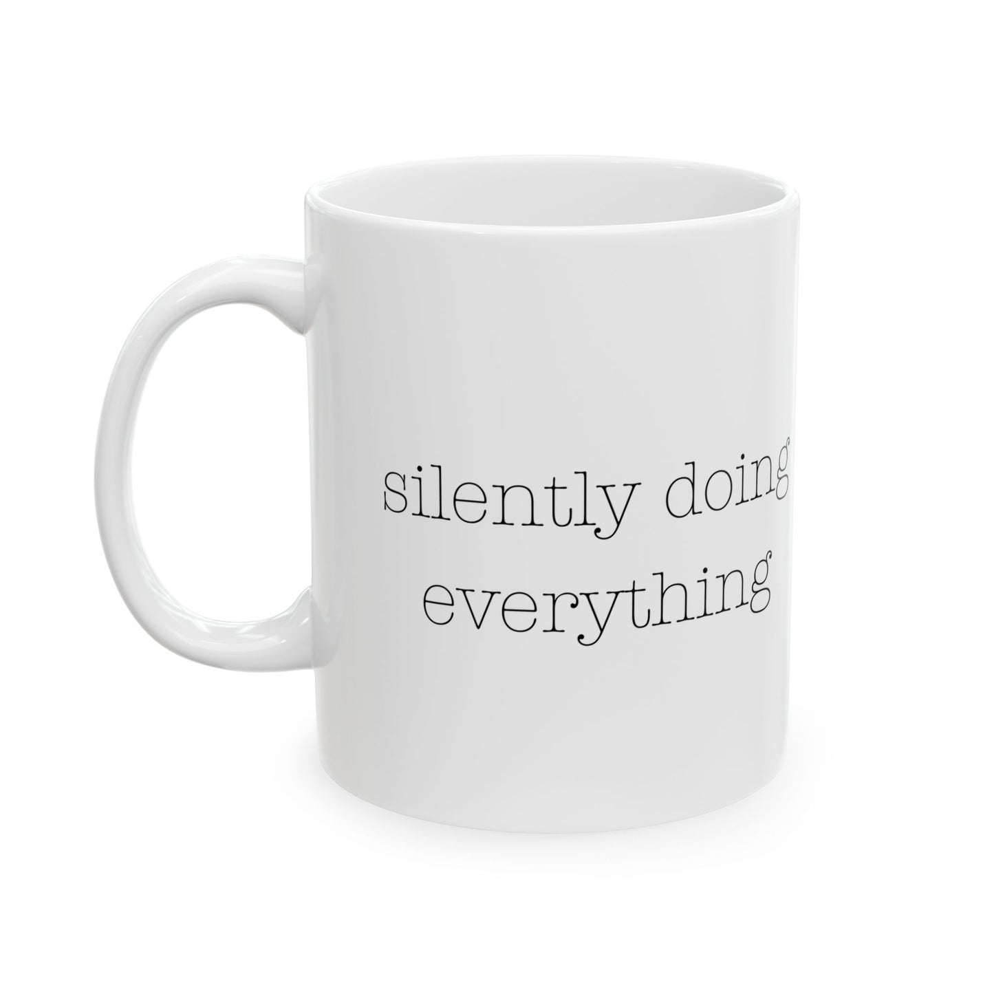 silently doing everything | Ceramic Mug (11oz, 15oz)