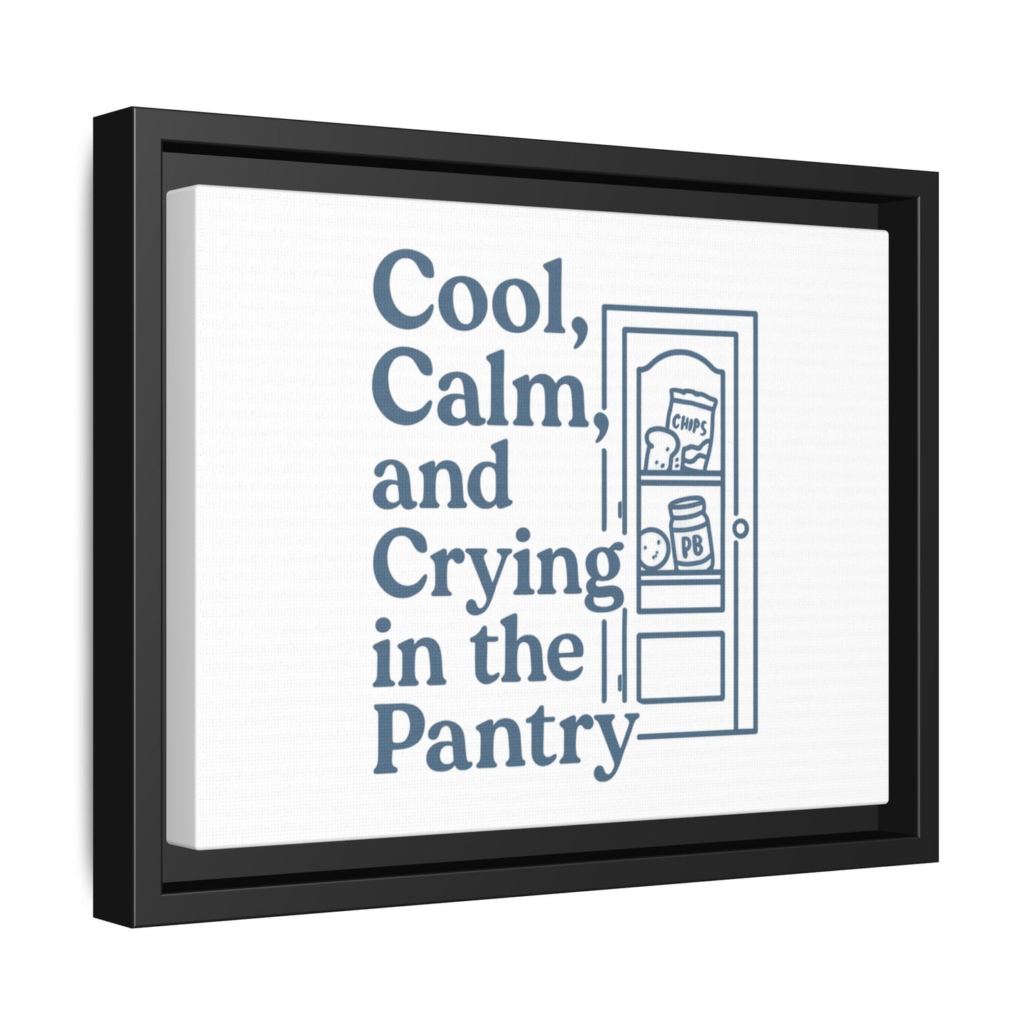 Cool, Calm and Crying in the Pantry | Matte Canvas, Framed (Multi-color)