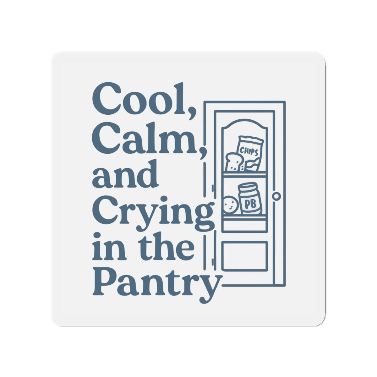 Cool, Calm and Crying in the Pantry | Die-Cut Magnets