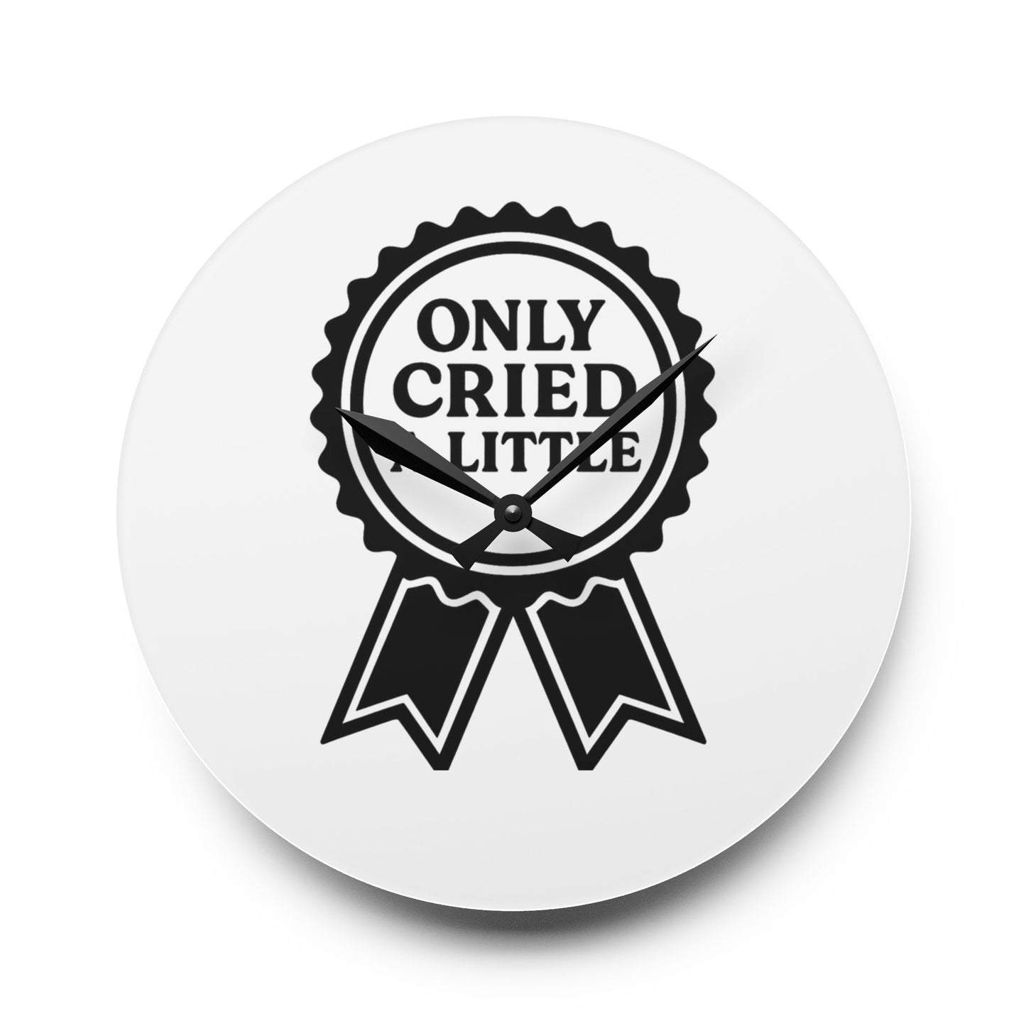 Only Cried A Little | Acrylic Wall Clock