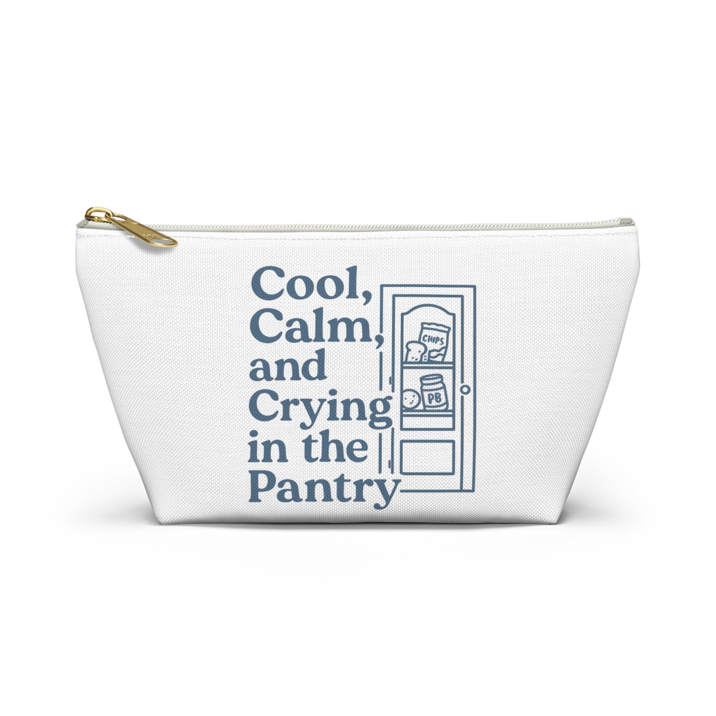 Cool, Calm and Crying in the Pantry | Accessory Pouch w T-bottom