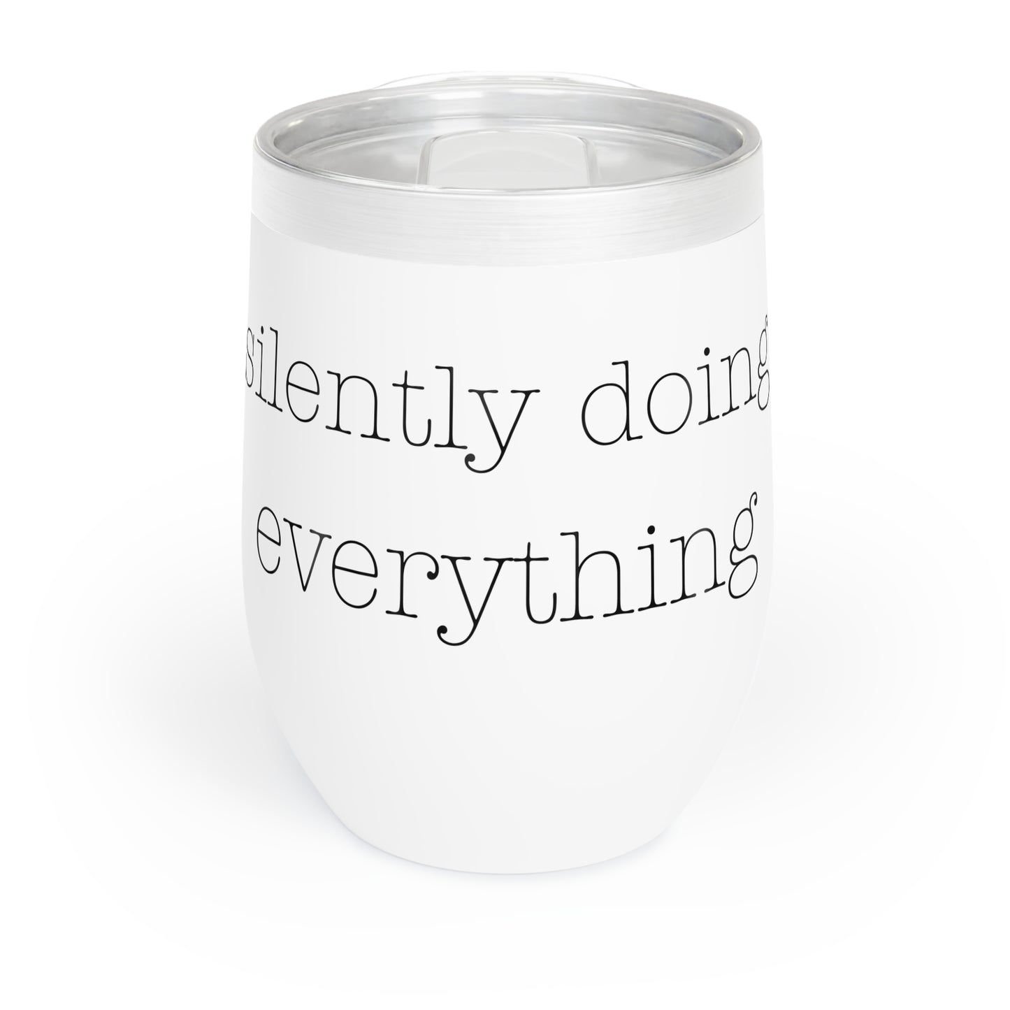 silently doing everything | Chill Wine Tumbler