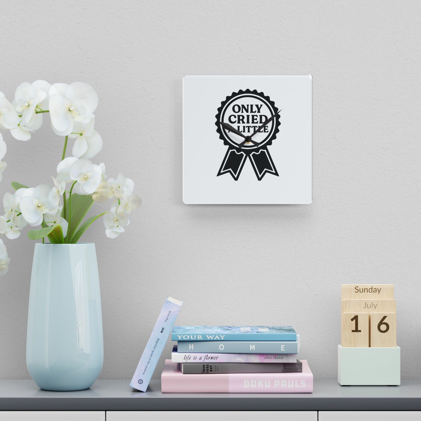 Only Cried A Little | Acrylic Wall Clock
