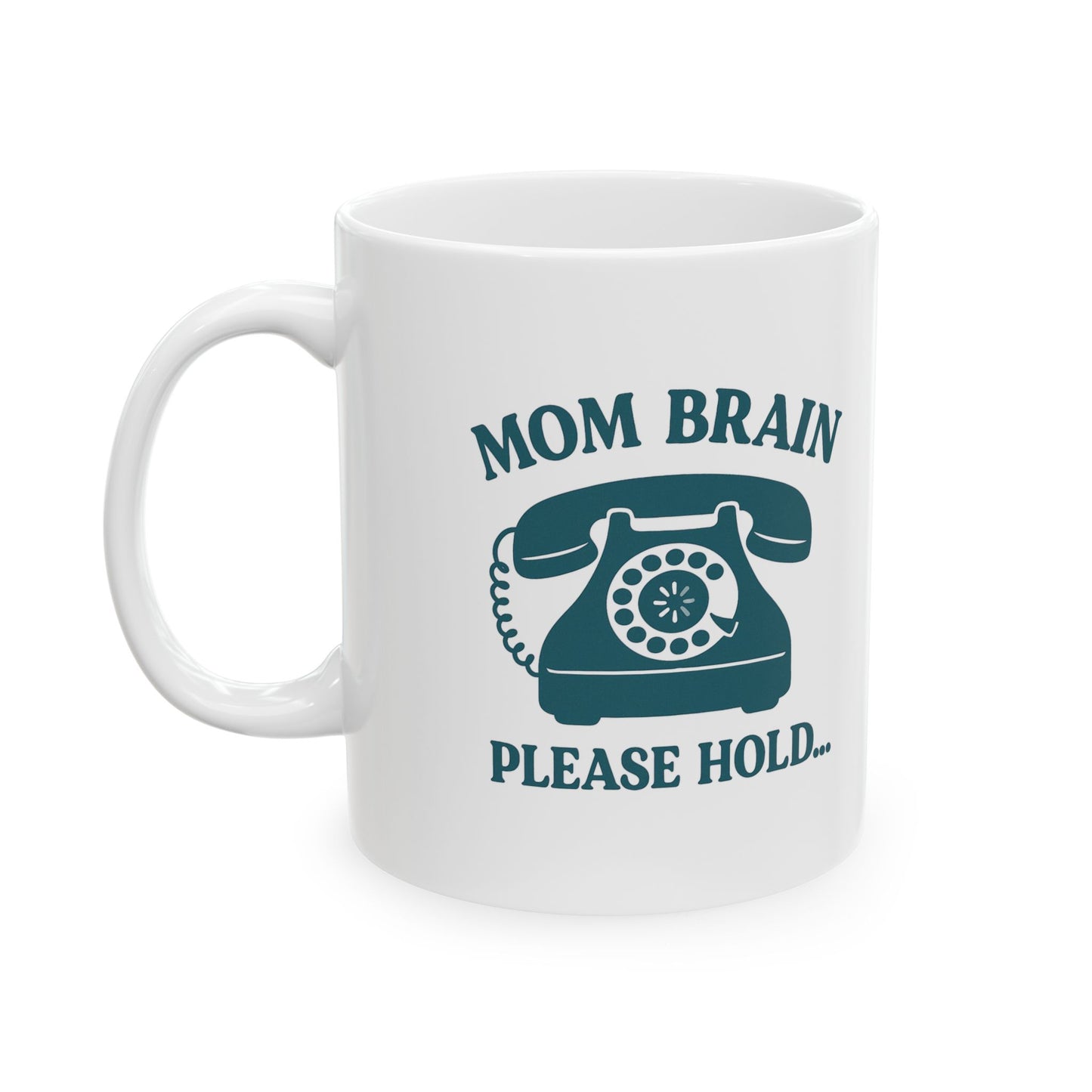 Mom Brain, Please Hold | Ceramic Mug (11oz, 15oz)