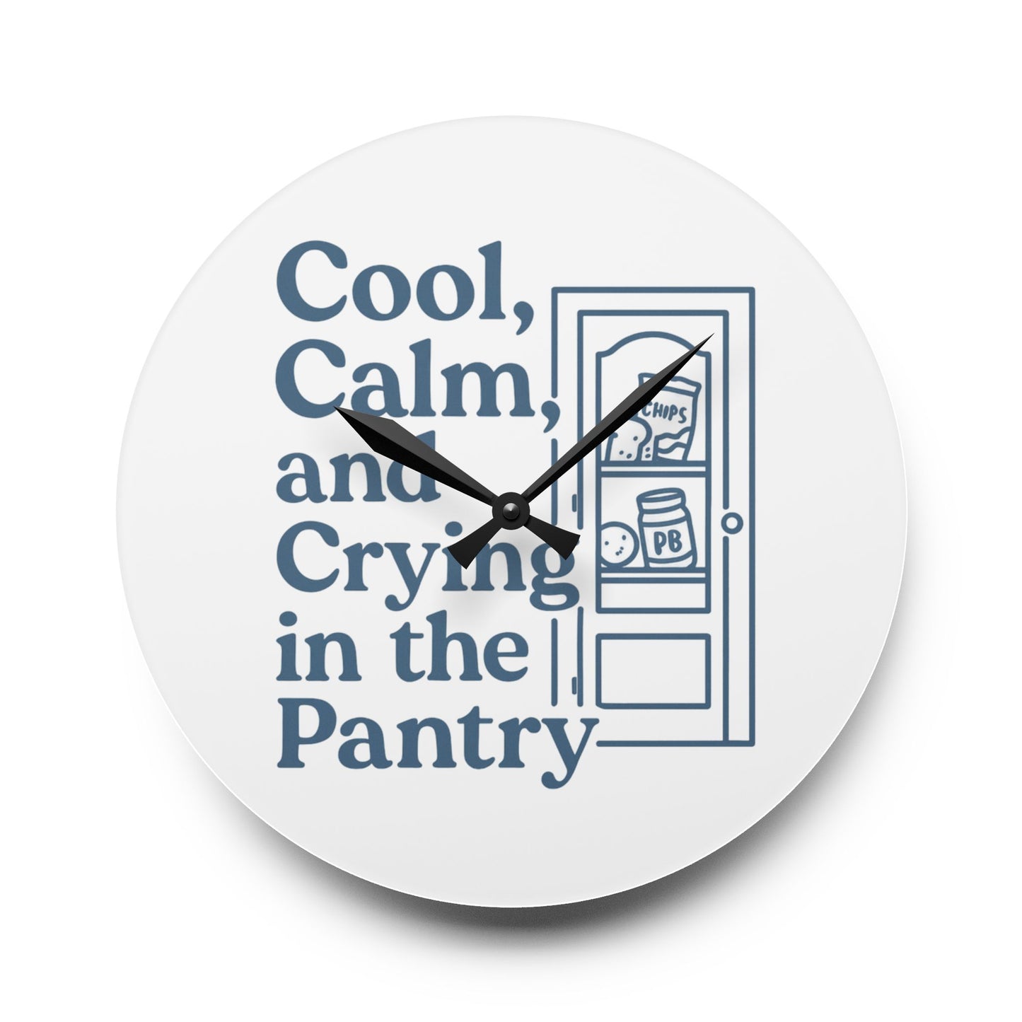 Cool, Calm and Crying in the Pantry | Acrylic Wall Clock