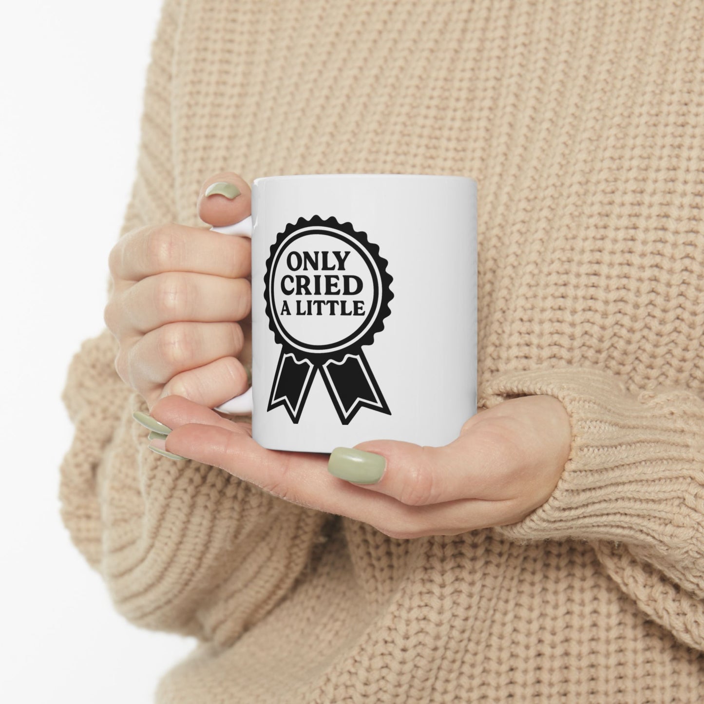 Only Cried a Little | Ceramic Mug (11oz, 15oz)
