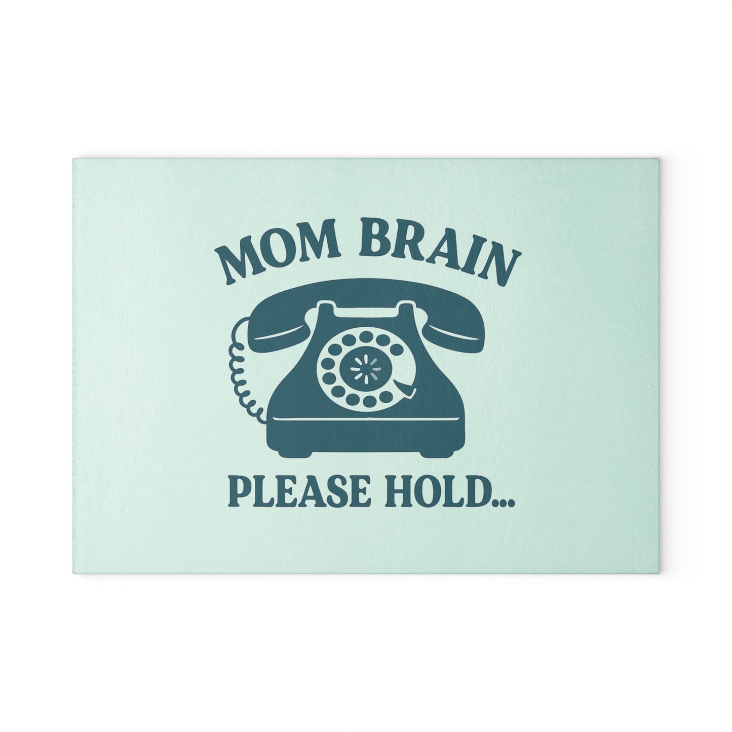 Mom Brain, Please Hold | Glass Cutting Board