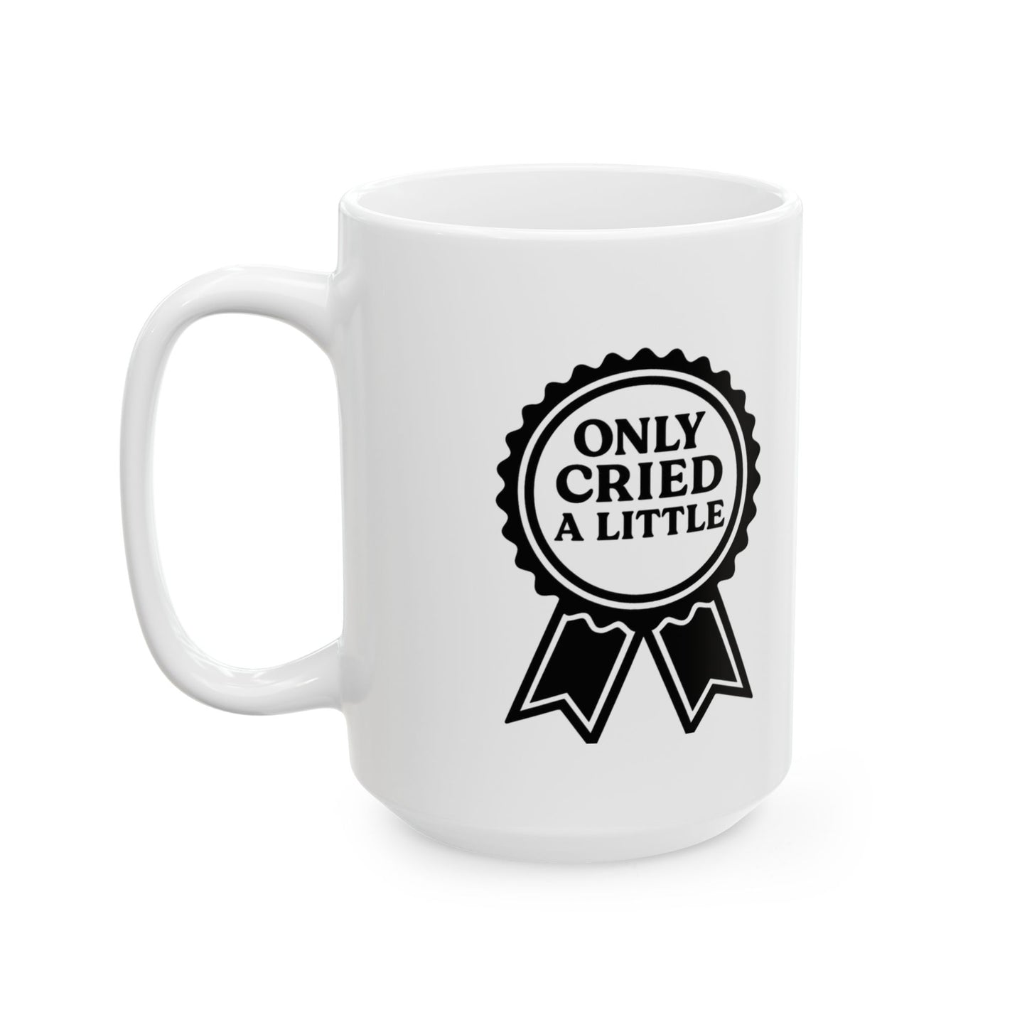 Only Cried a Little | Ceramic Mug (11oz, 15oz)