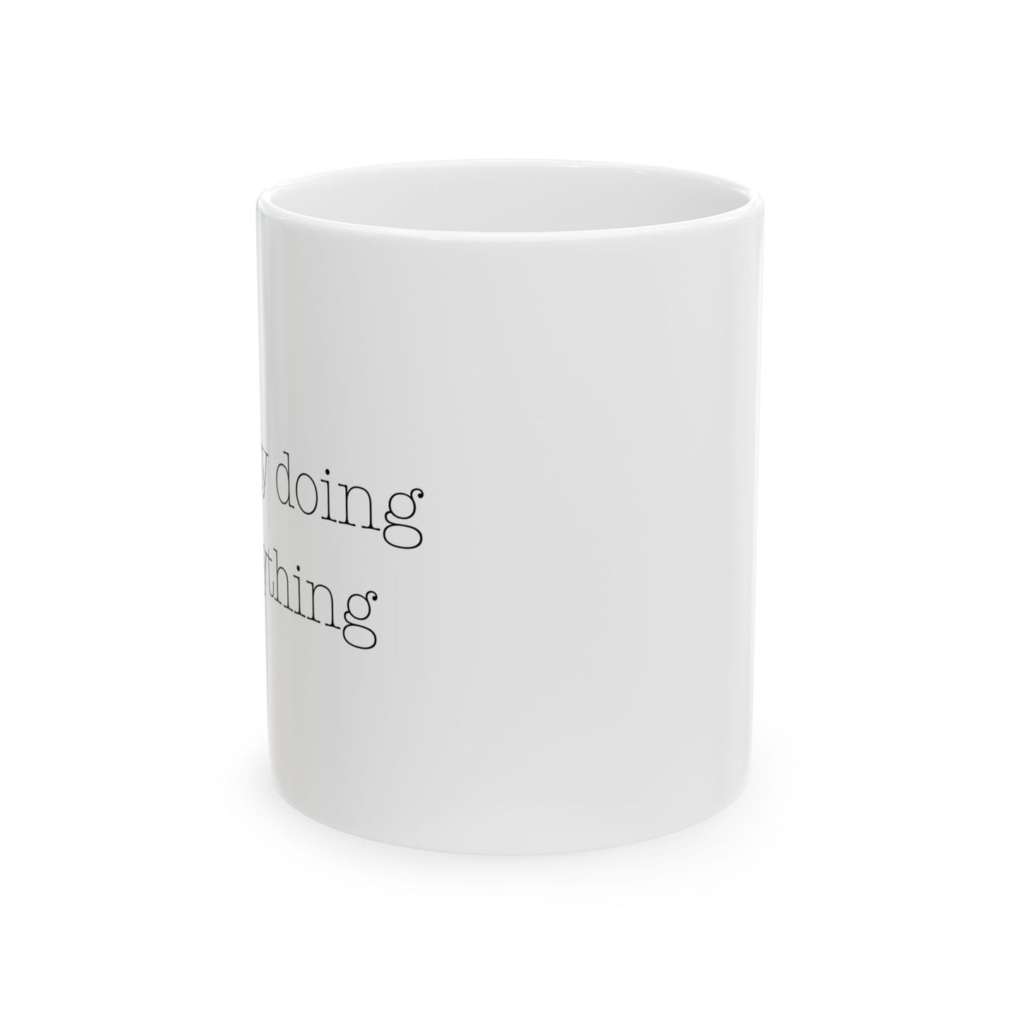 silently doing everything | Ceramic Mug (11oz, 15oz)