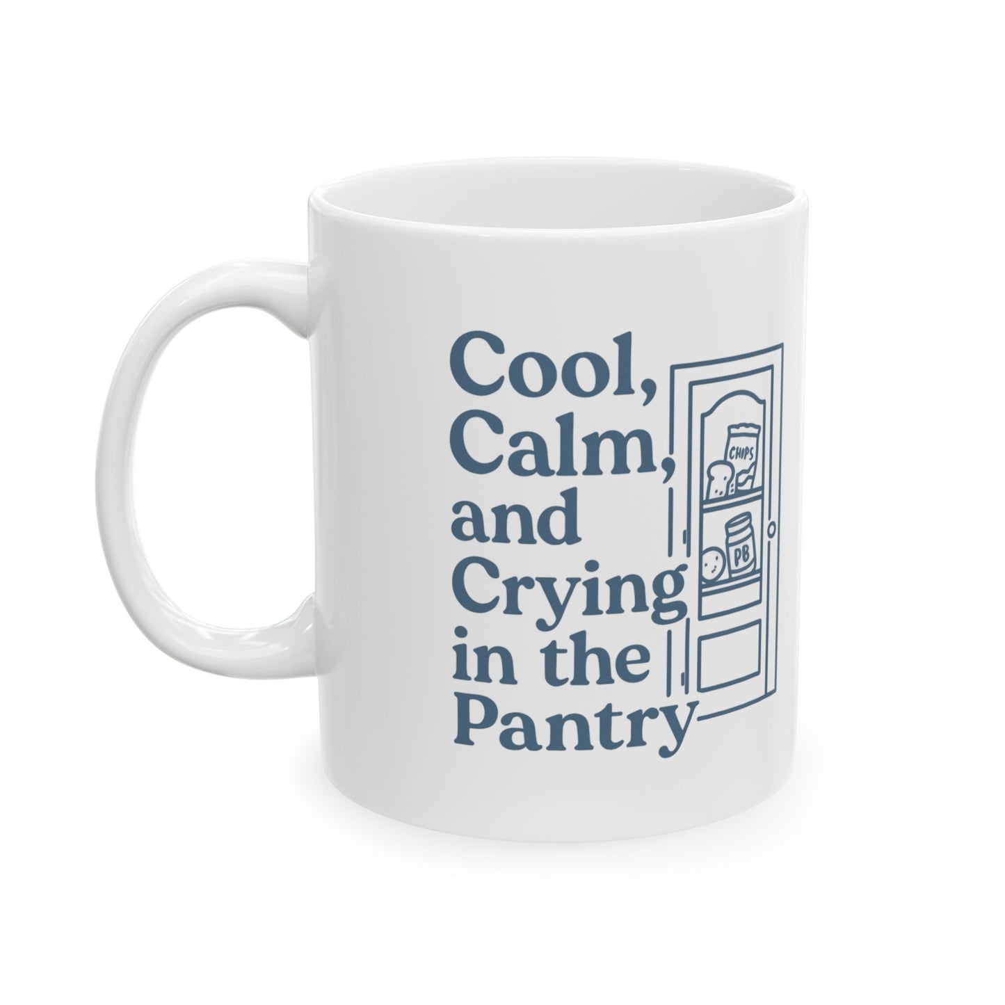 Cool, Calm and Crying in the Pantry | Ceramic Mug (11oz, 15oz)