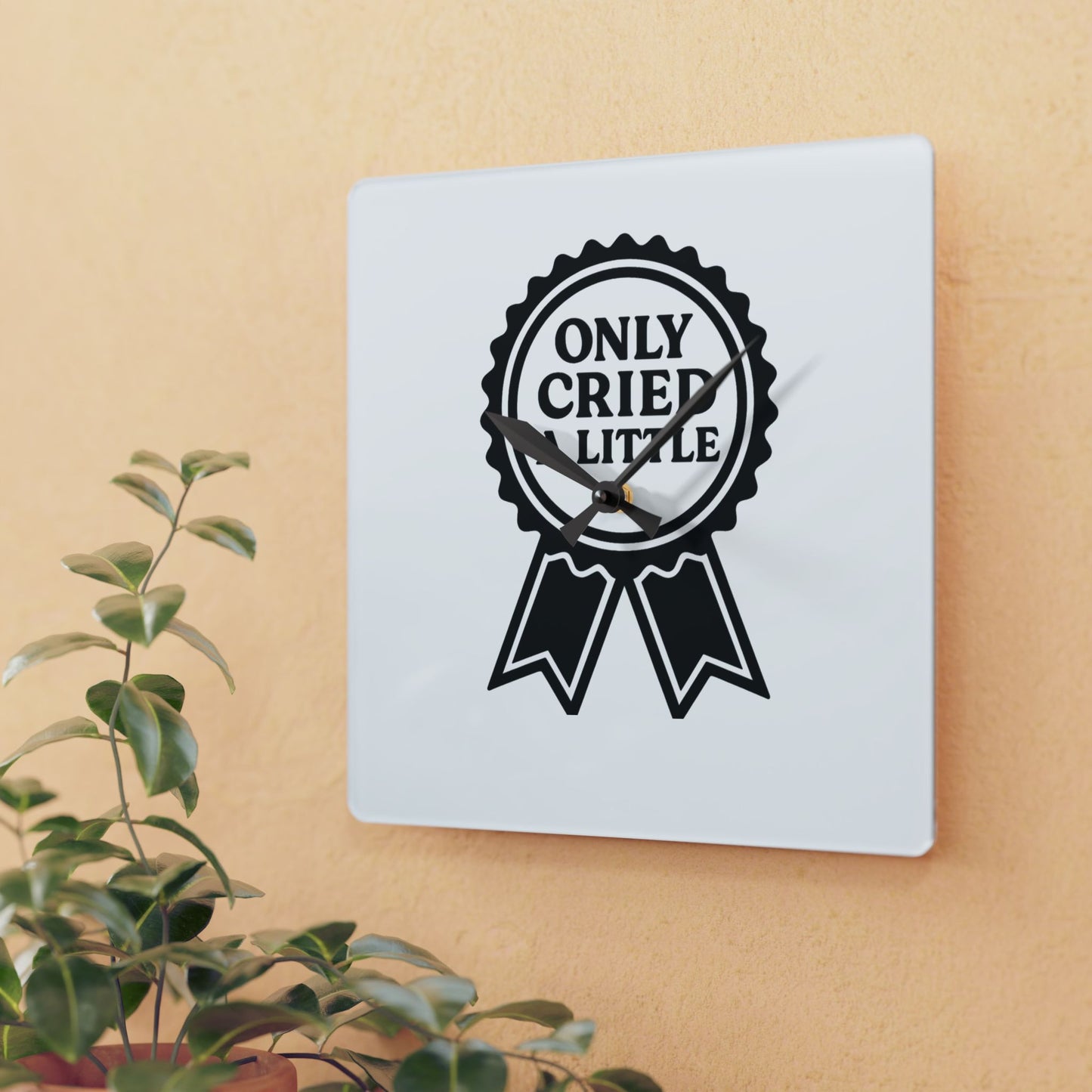 Only Cried A Little | Acrylic Wall Clock