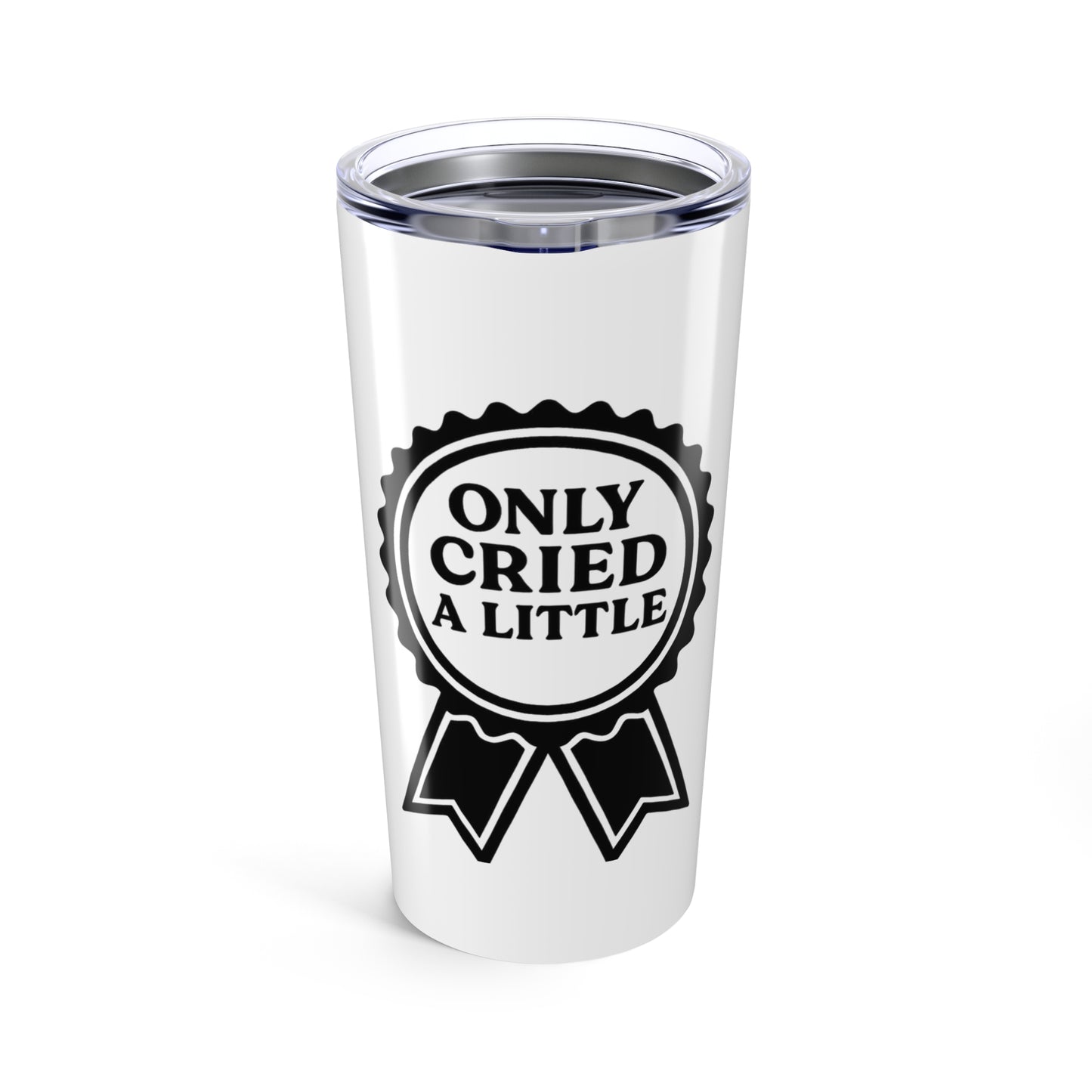 Only Cried a Little | Tumbler 20oz