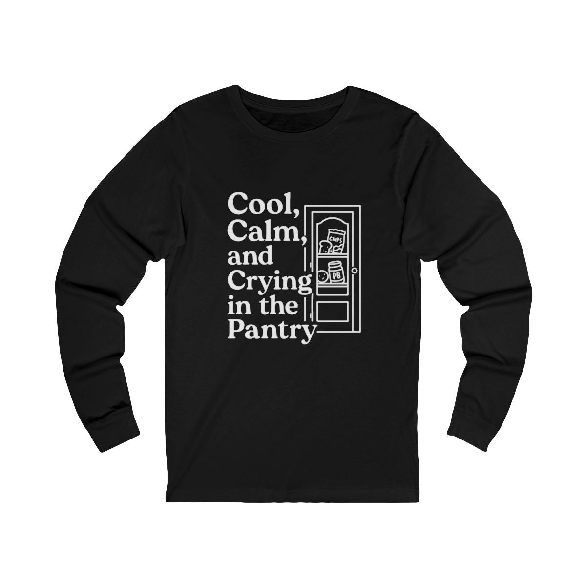 Cool, Calm and Crying in the Pantry | Bella & Canvas Long Sleeve Shirt