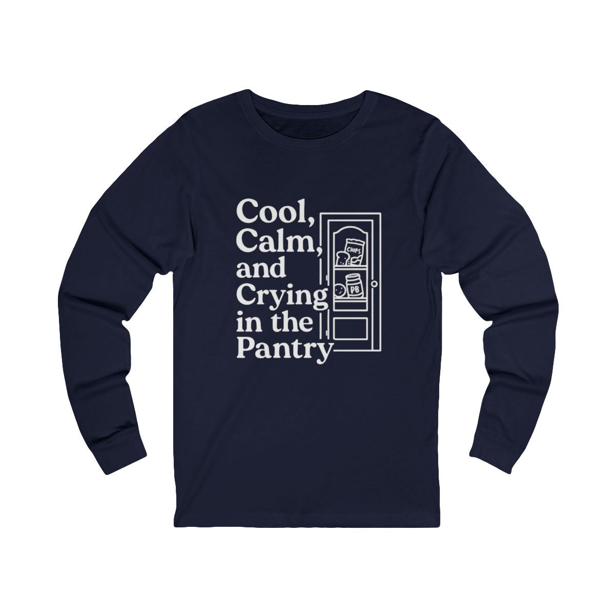 Cool, Calm and Crying in the Pantry | Bella & Canvas Long Sleeve Shirt