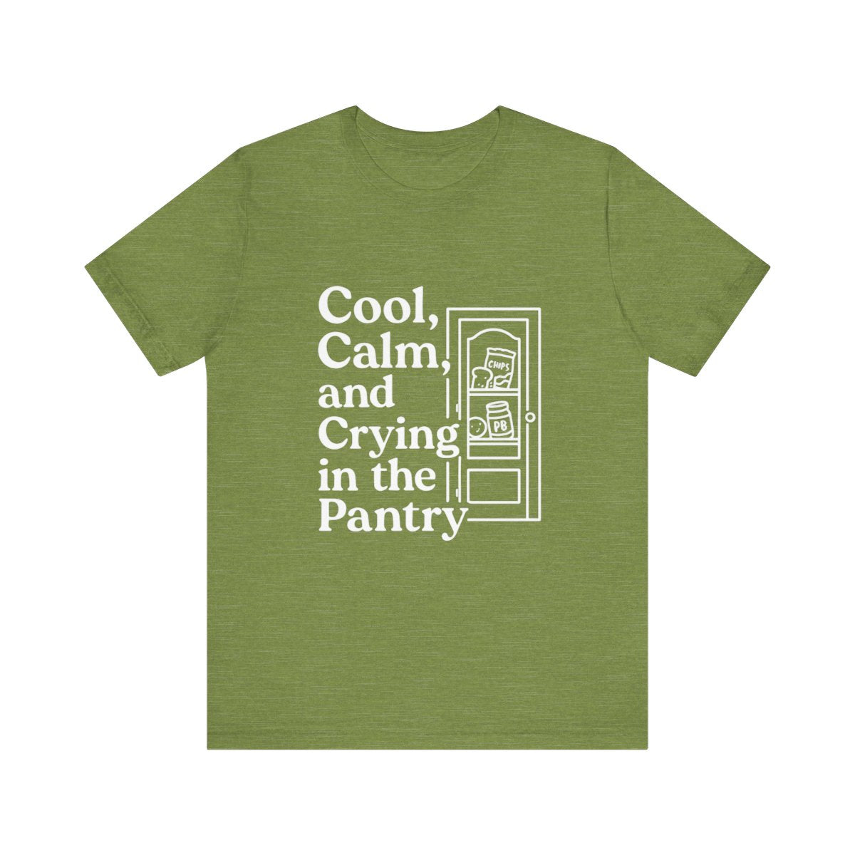 Cool, Calm and Crying in the Pantry | Bella & Canvas Shirt