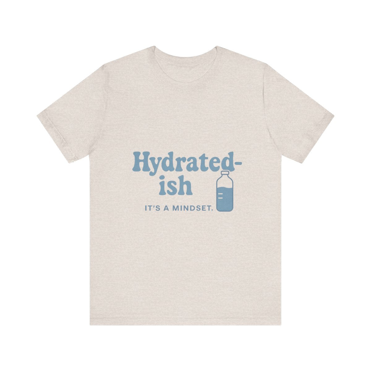 Hydrated-Ish | Bella & Canvas 3001 Shirt