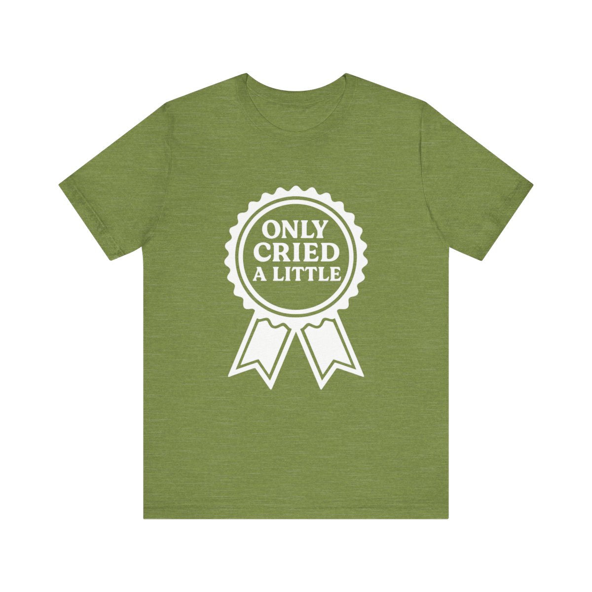 Only Cried a Little | Bella & Canvas Shirt