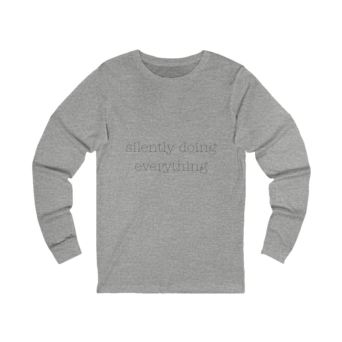 Silently Doing Everything | Bella & Canvas Long Sleeve Shirt