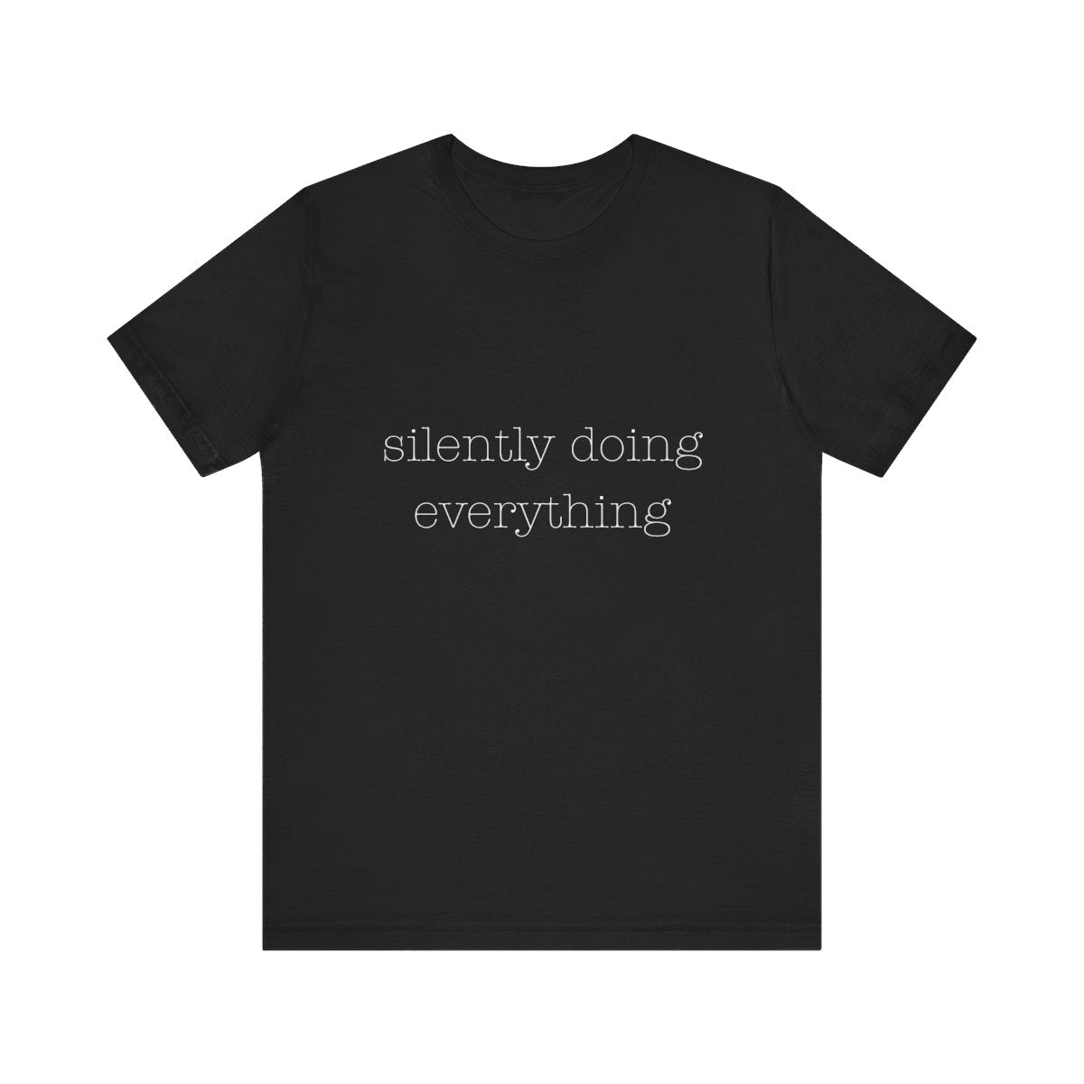 silently doing everything | Bella & Canvas Shirt