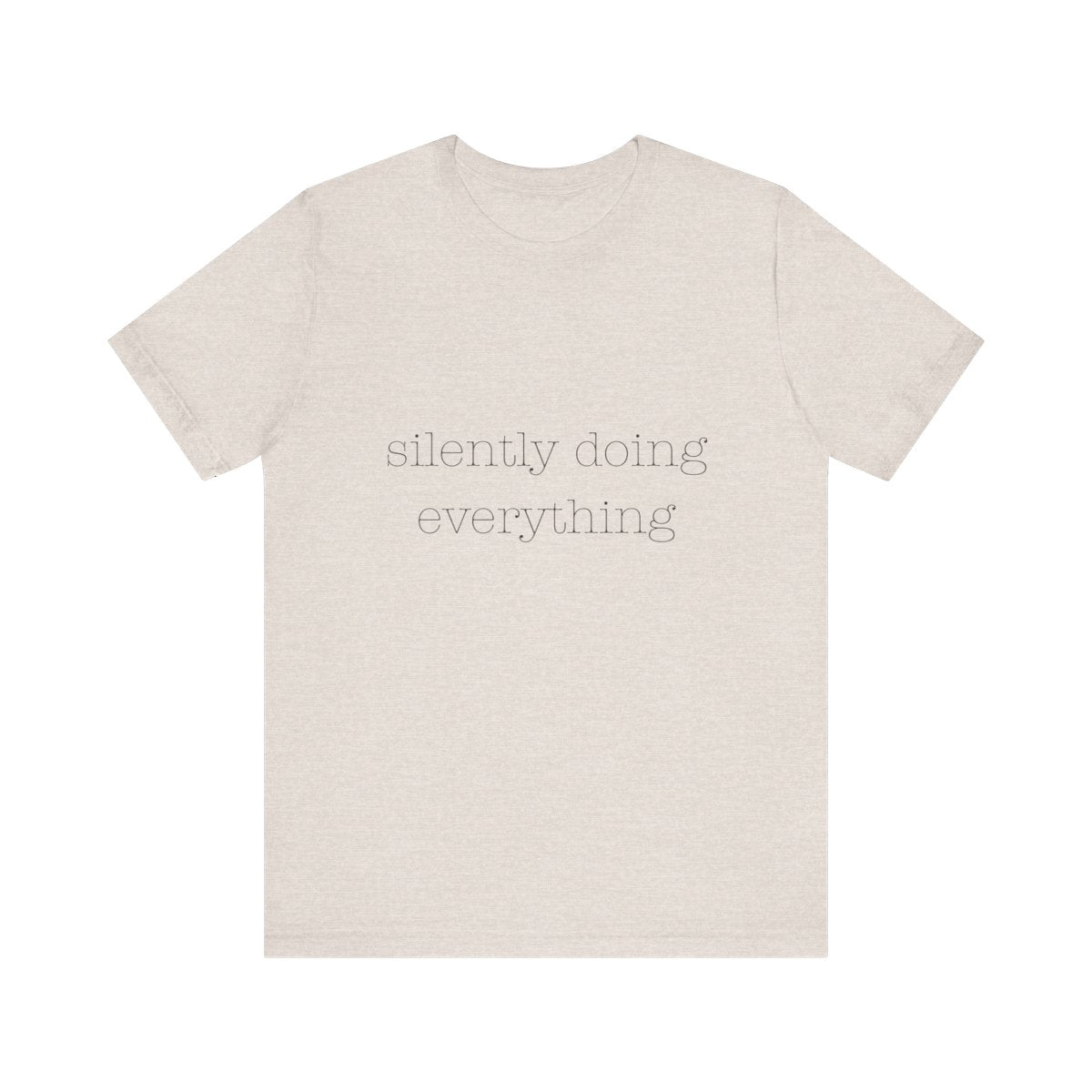 silently doing everything | Bella & Canvas Shirt