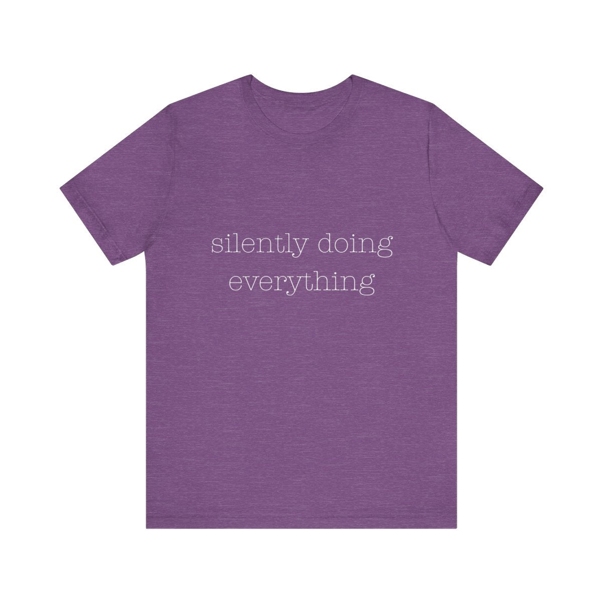 silently doing everything | Bella & Canvas Shirt