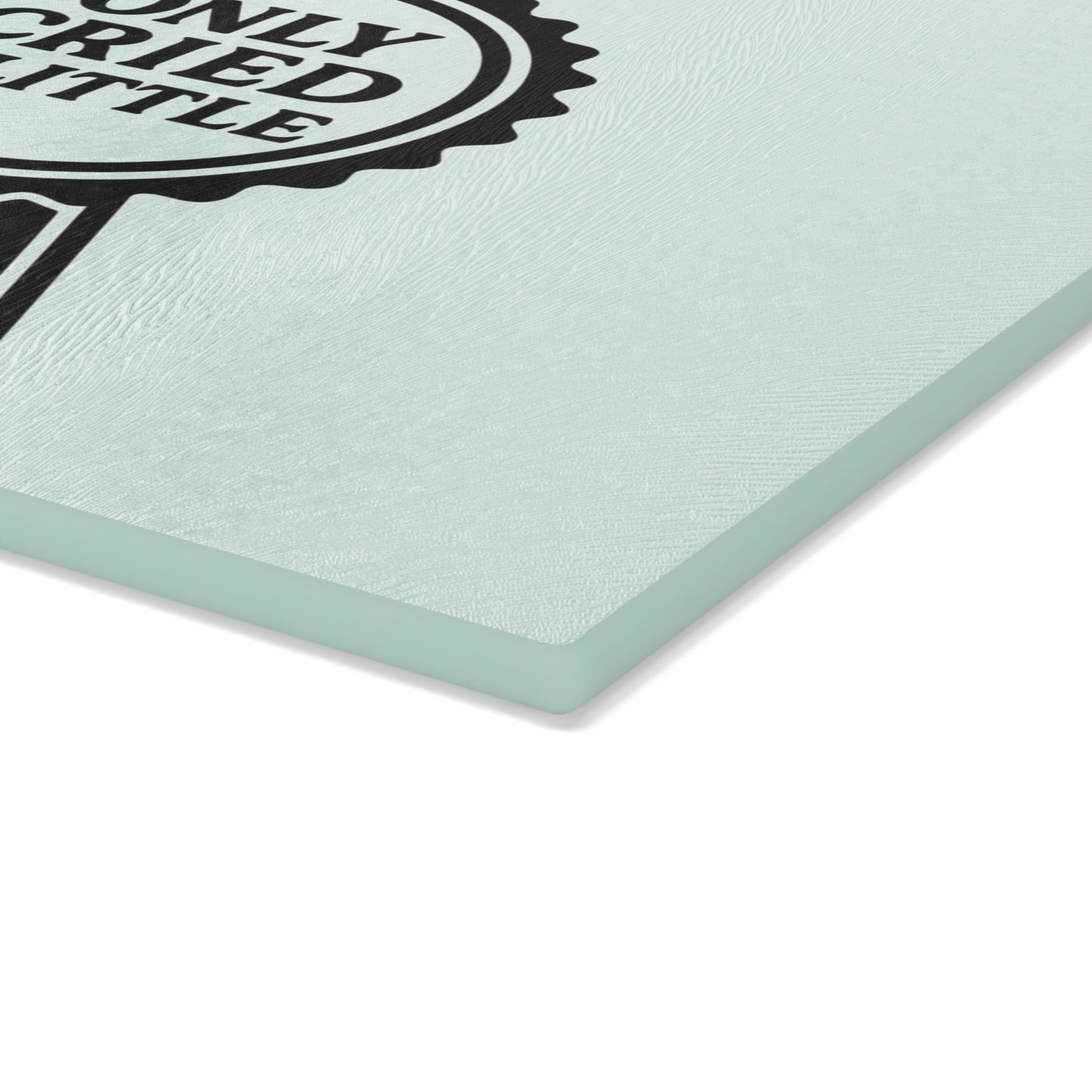 Only Cried A Little | Glass Cutting Board
