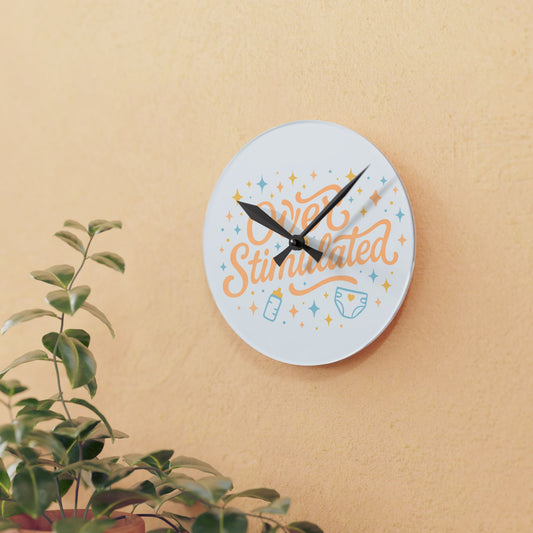 Overstimulated | Acrylic Wall Clock