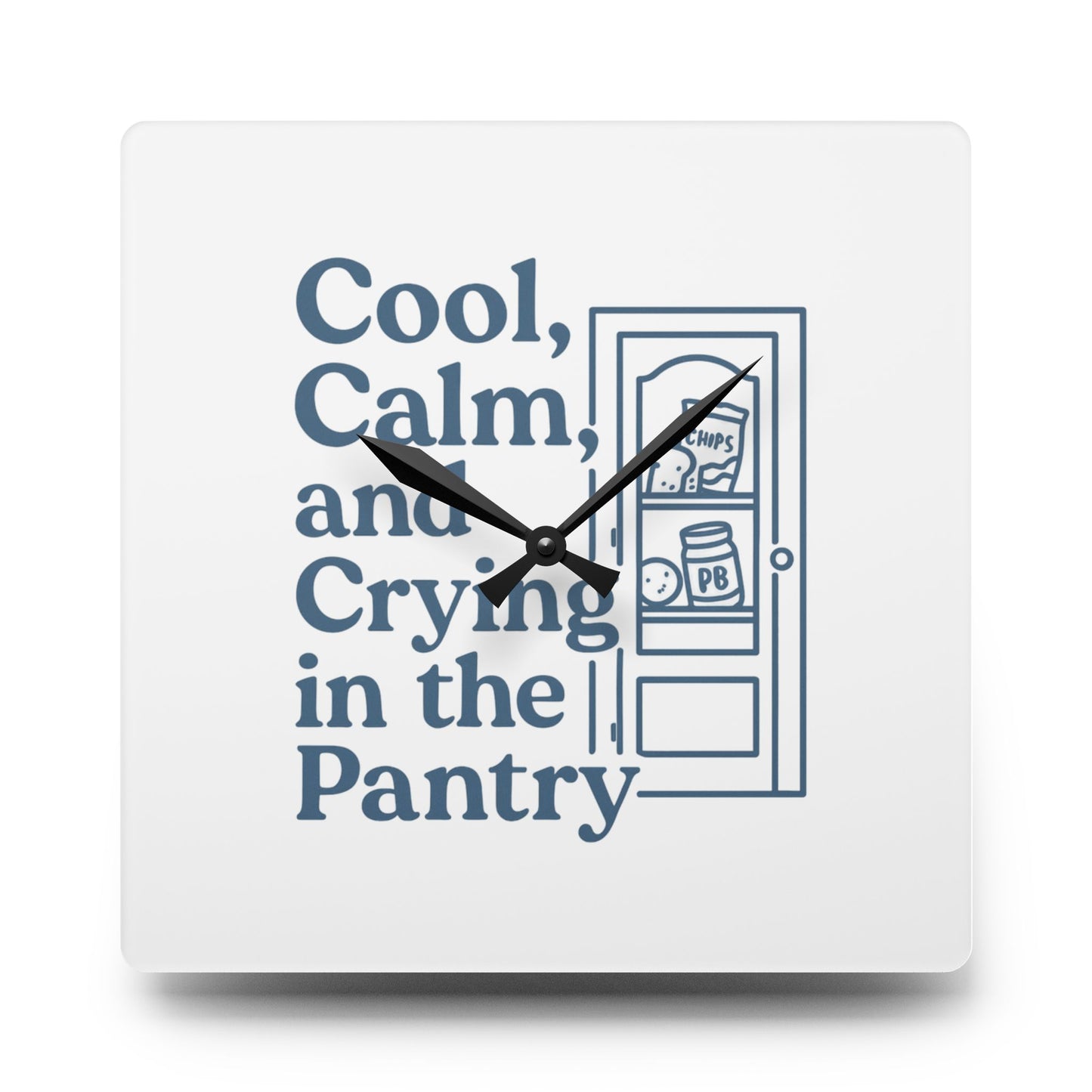 Cool, Calm and Crying in the Pantry | Acrylic Wall Clock