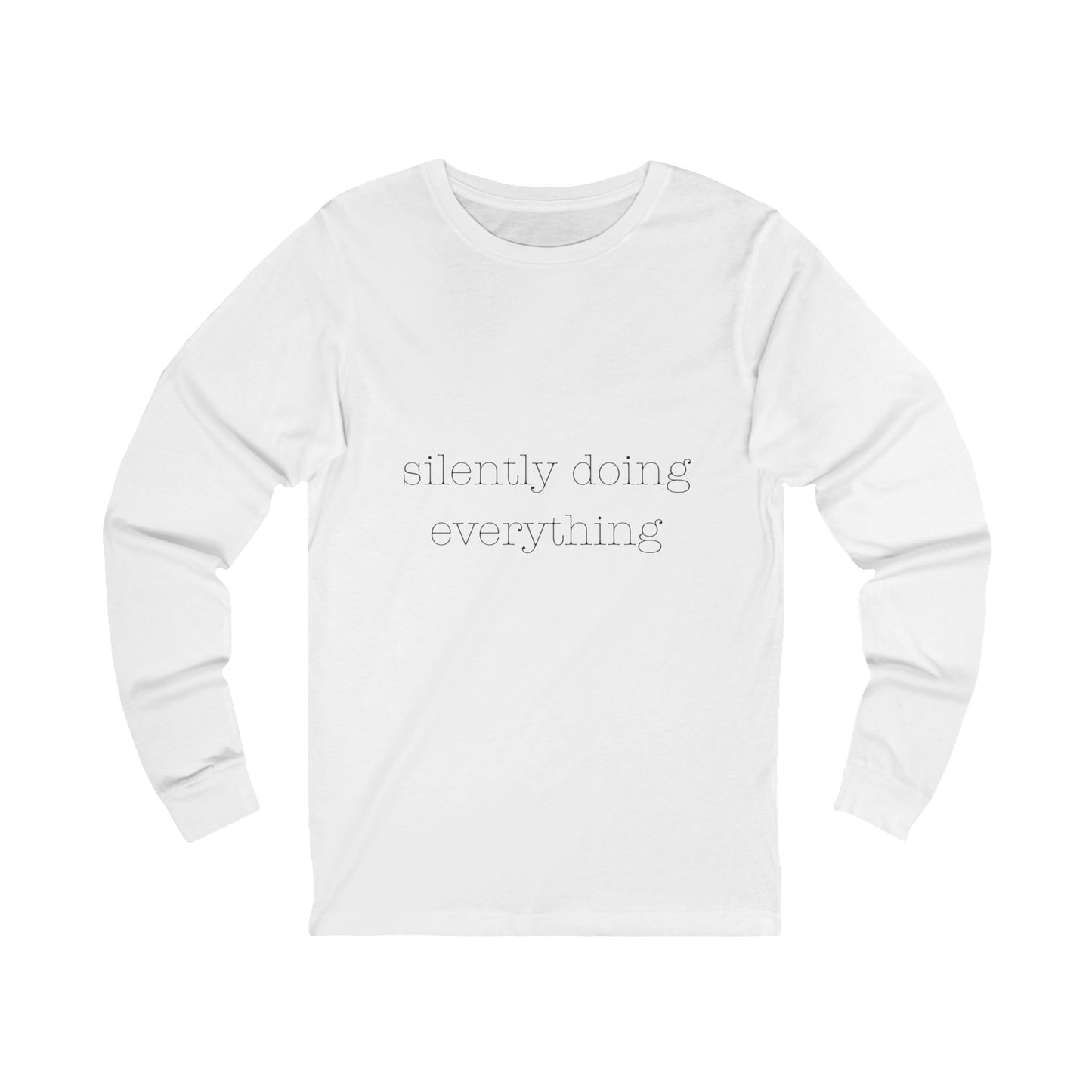 Silently Doing Everything | Bella & Canvas Long Sleeve Shirt