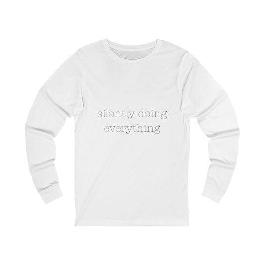 Silently Doing Everything | Bella & Canvas Long Sleeve Shirt