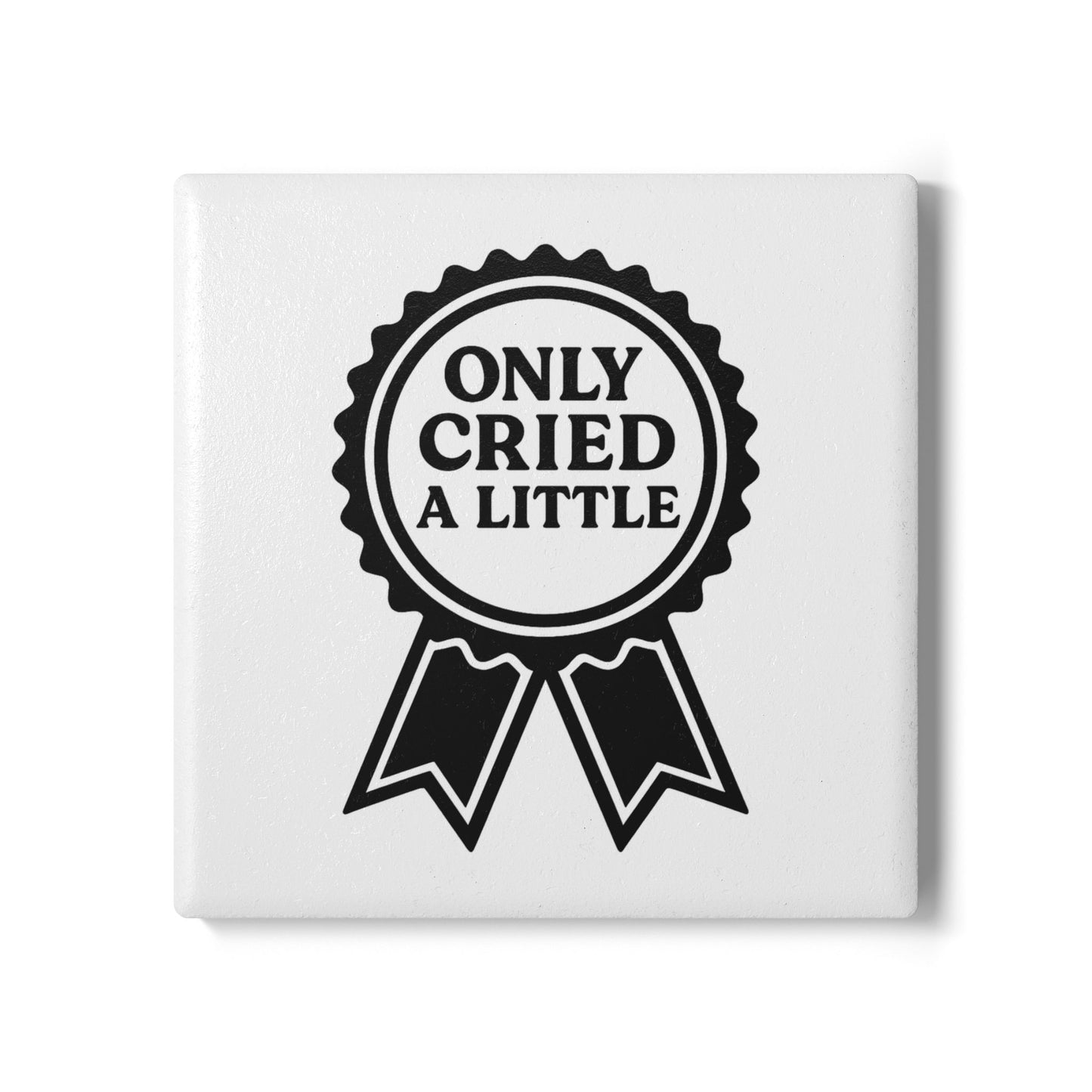 Only Cried a Little | Ceramic Coaster