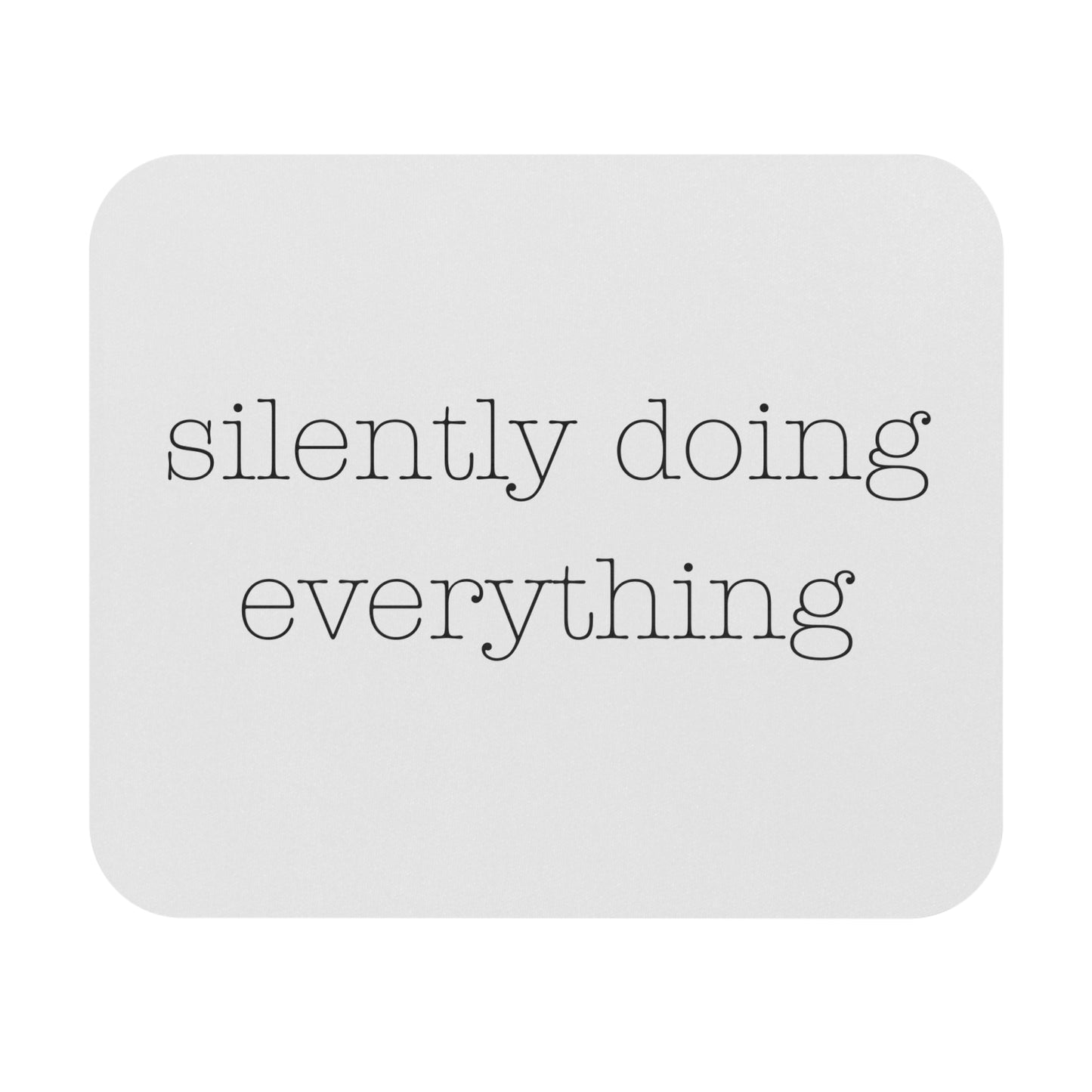 Silently Doing Everything | Mouse Pad (Rectangle)