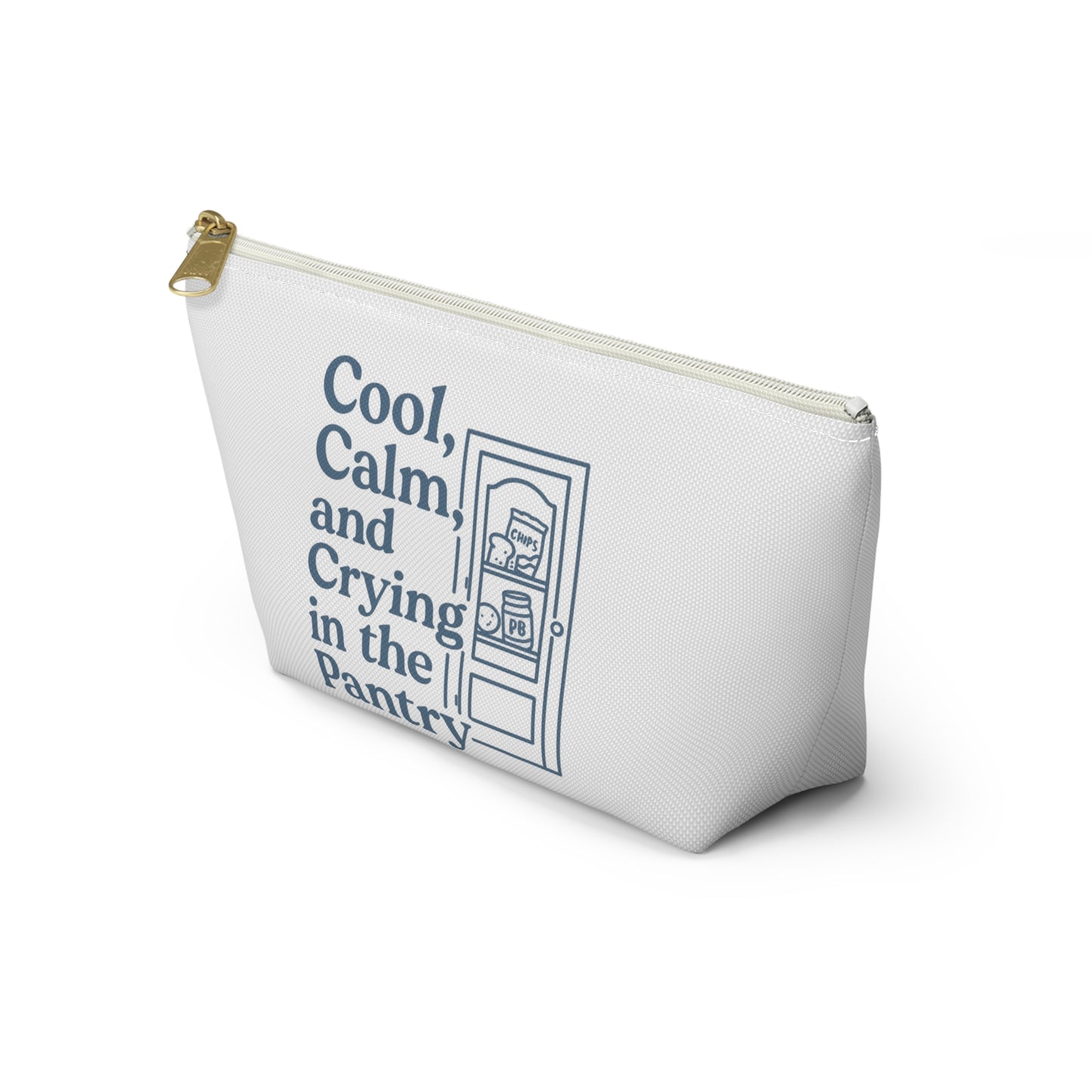 Cool, Calm and Crying in the Pantry | Accessory Pouch w T-bottom