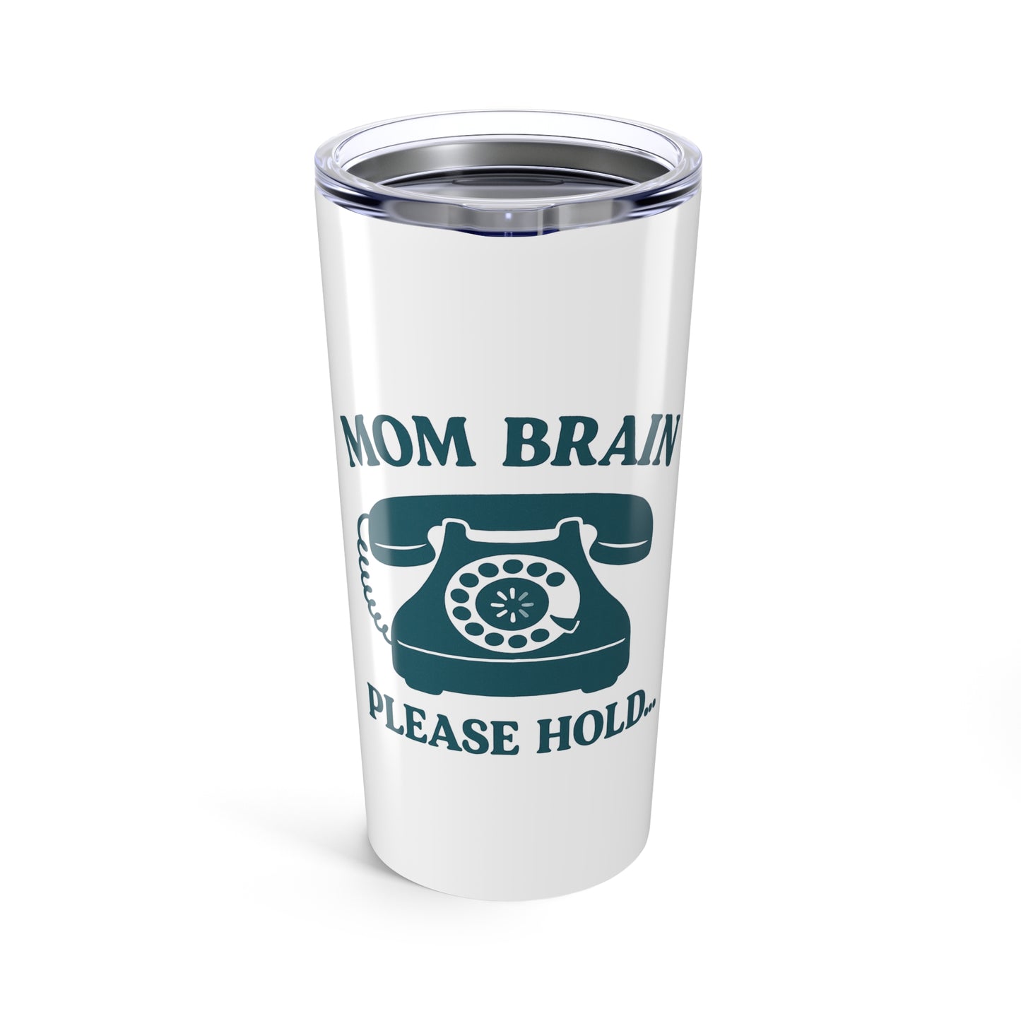 Mom Brain, Please Hold | Tumbler 20oz