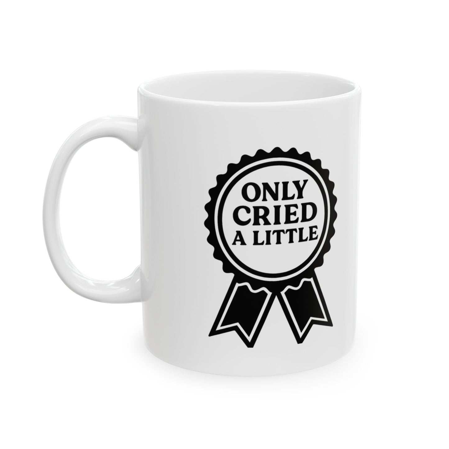 Only Cried a Little | Ceramic Mug (11oz, 15oz)