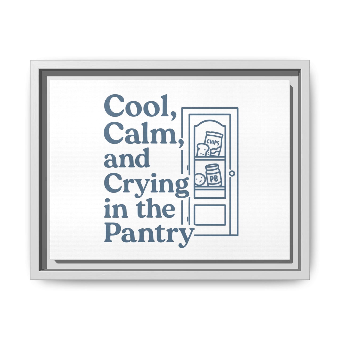 Cool, Calm and Crying in the Pantry | Matte Canvas, Framed (Multi-color)