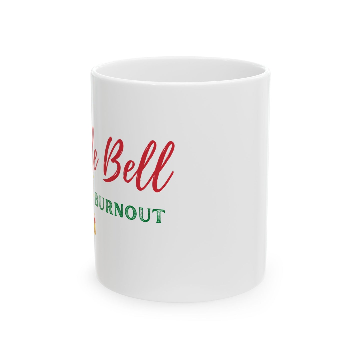 Jingle Bell Burnout | Ceramic Mug (11oz, 15oz)