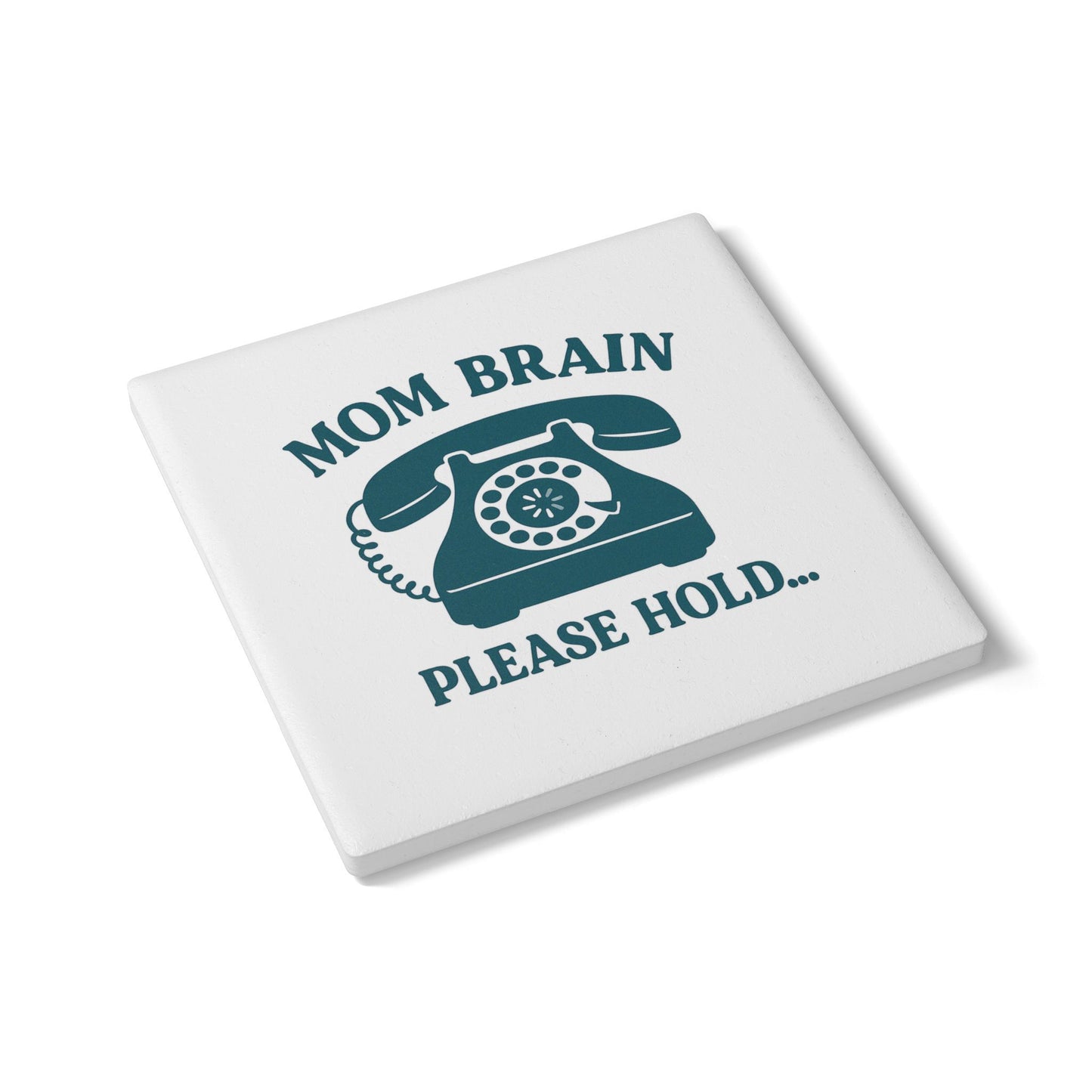 Mom Brain, Please Hold  | Ceramic Coaster