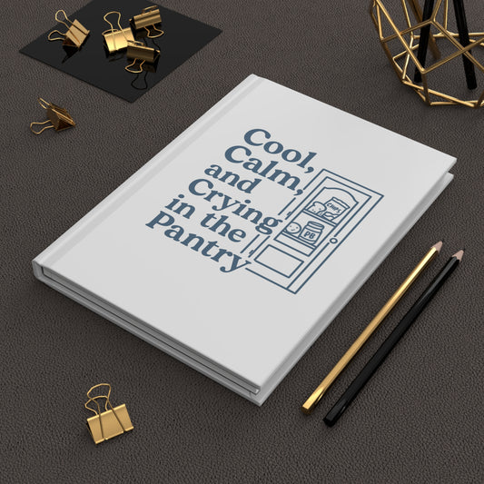 Cool, Calm and Crying in the Pantry | Hardcover Journal Matte