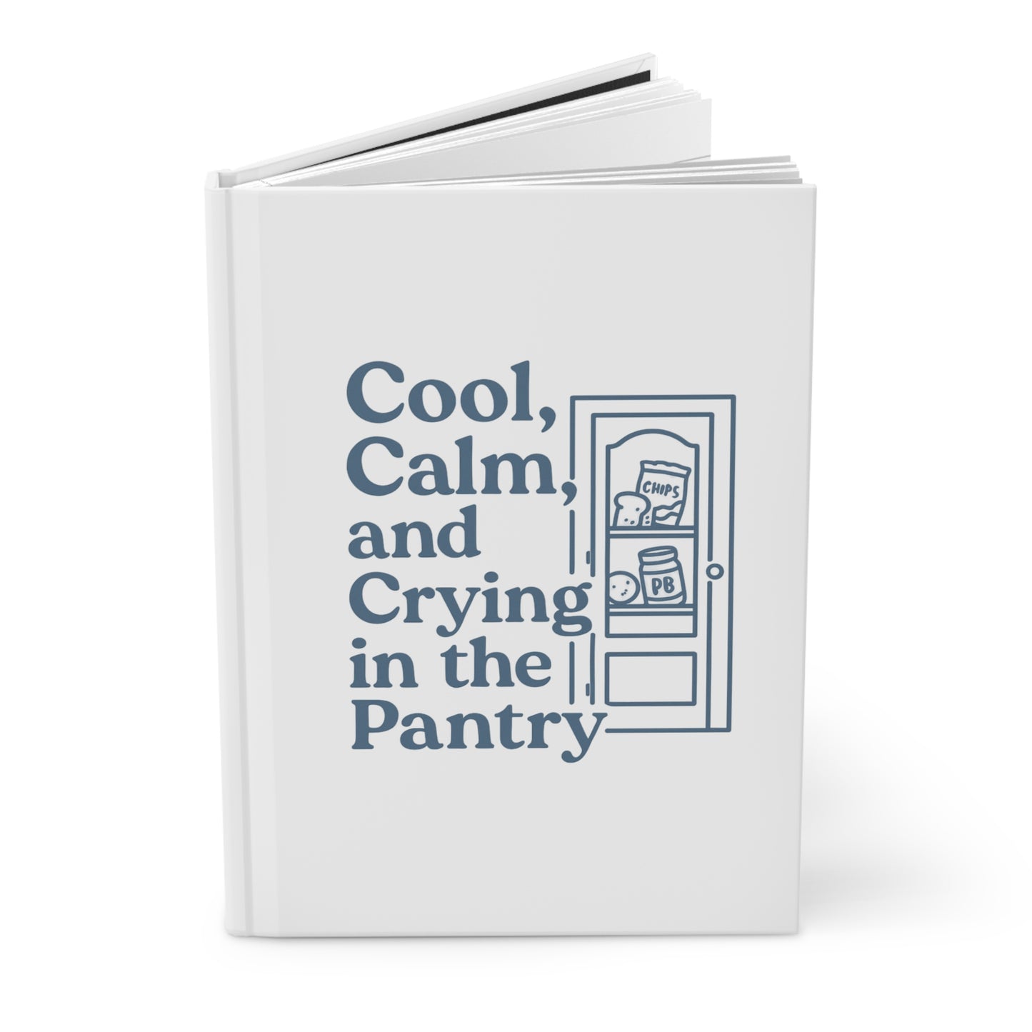 Cool, Calm and Crying in the Pantry | Hardcover Journal Matte