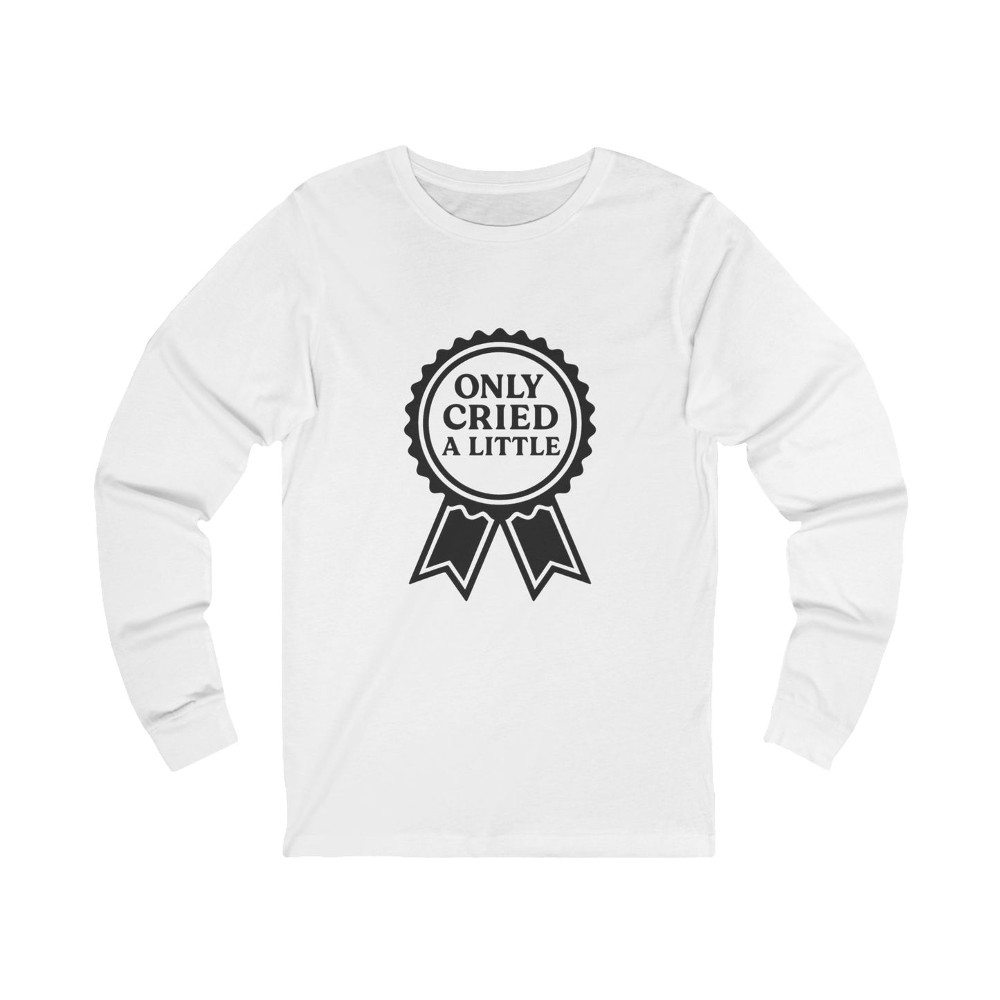 Only Cried a Little | Bella & Canvas Long Sleeve Shirt