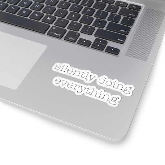 Silently Doing Everything | Kiss-Cut Stickers