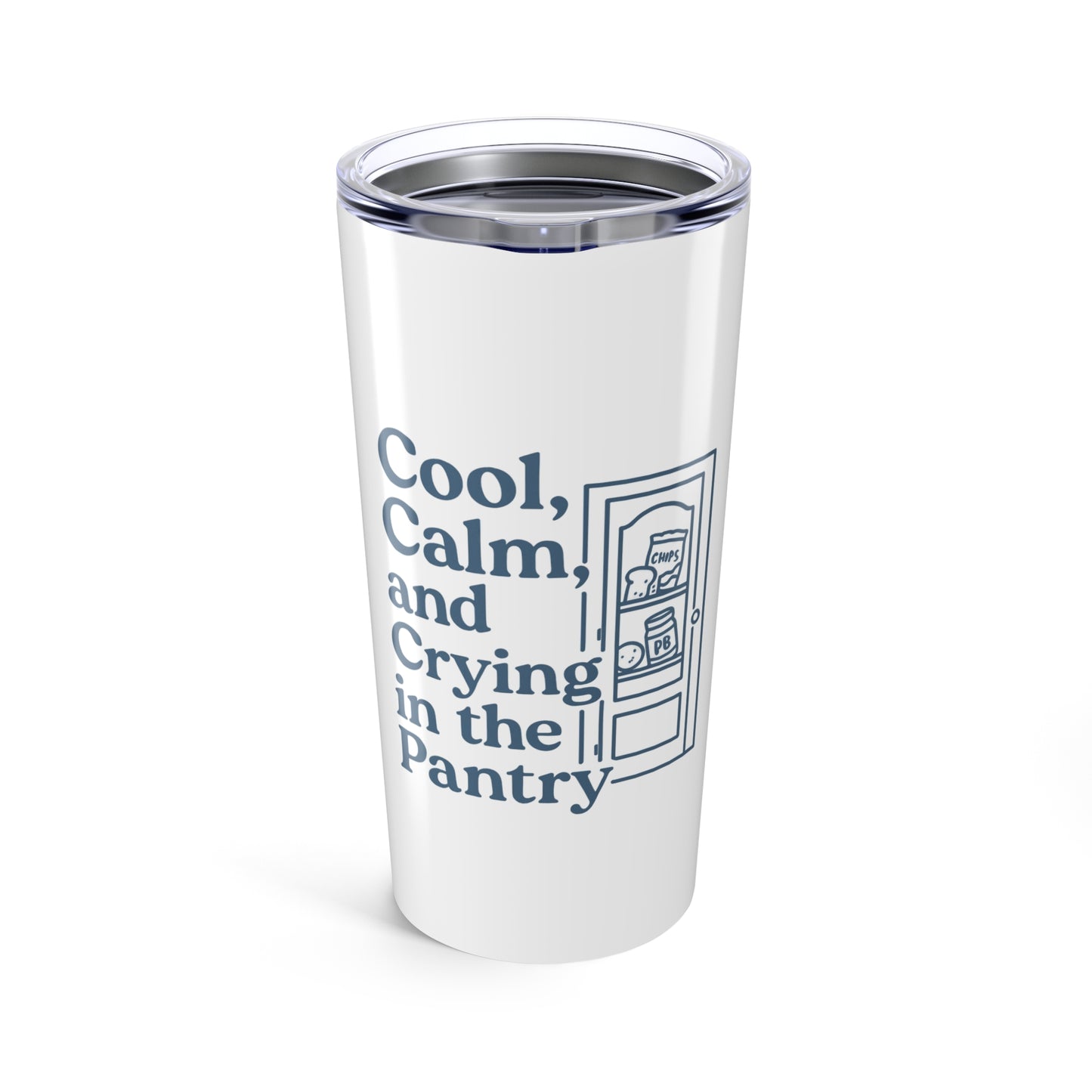 Cool, Calm and Crying in the Pantry | Tumbler 20oz