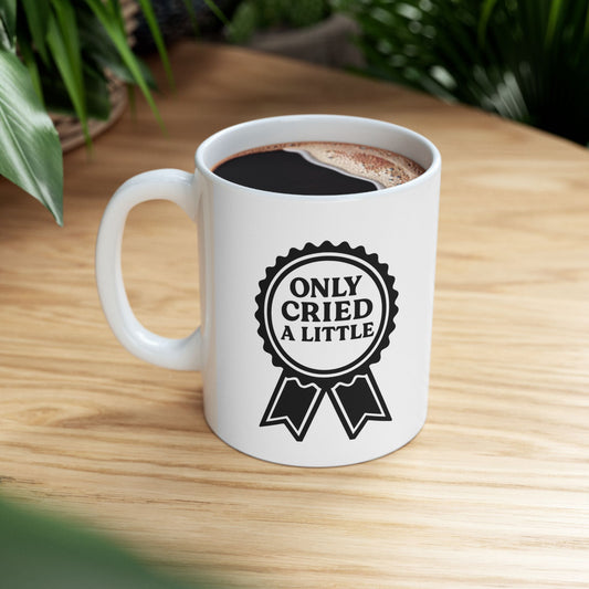 Only Cried a Little | Ceramic Mug (11oz, 15oz)