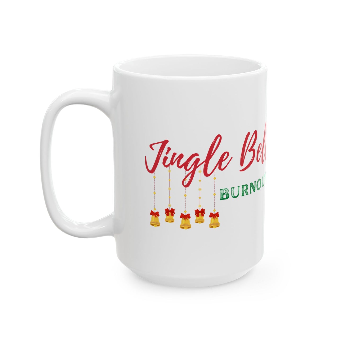 Jingle Bell Burnout | Ceramic Mug (11oz, 15oz)
