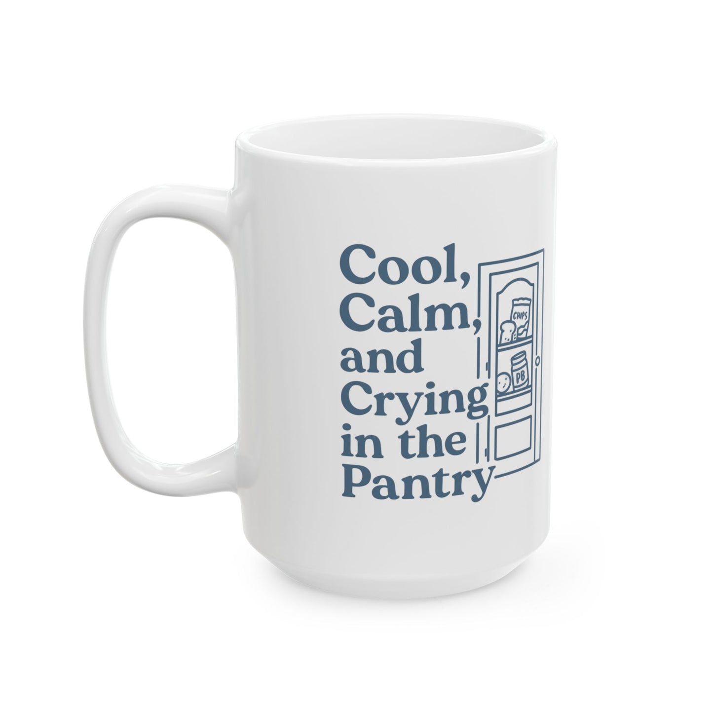 Cool, Calm and Crying in the Pantry | Ceramic Mug (11oz, 15oz)