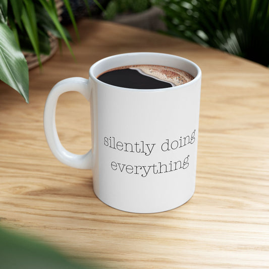 silently doing everything | Ceramic Mug (11oz, 15oz)