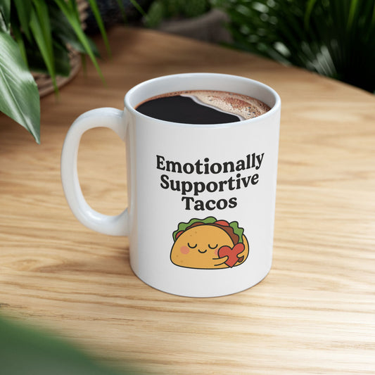 Emotionally Supportive Tacos | Ceramic Mug (11oz, 15oz)